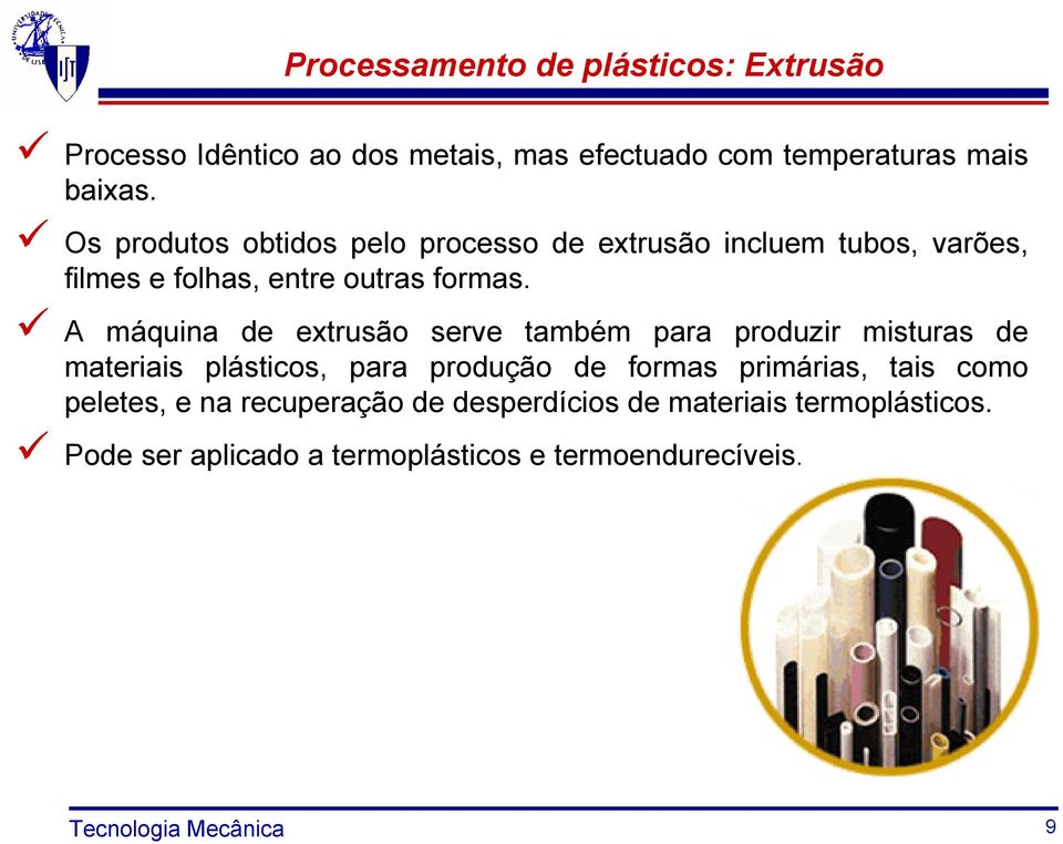 A máquina de extrusão serve também para produzir misturas de materiais plásticos, para produção de formas primárias, tais