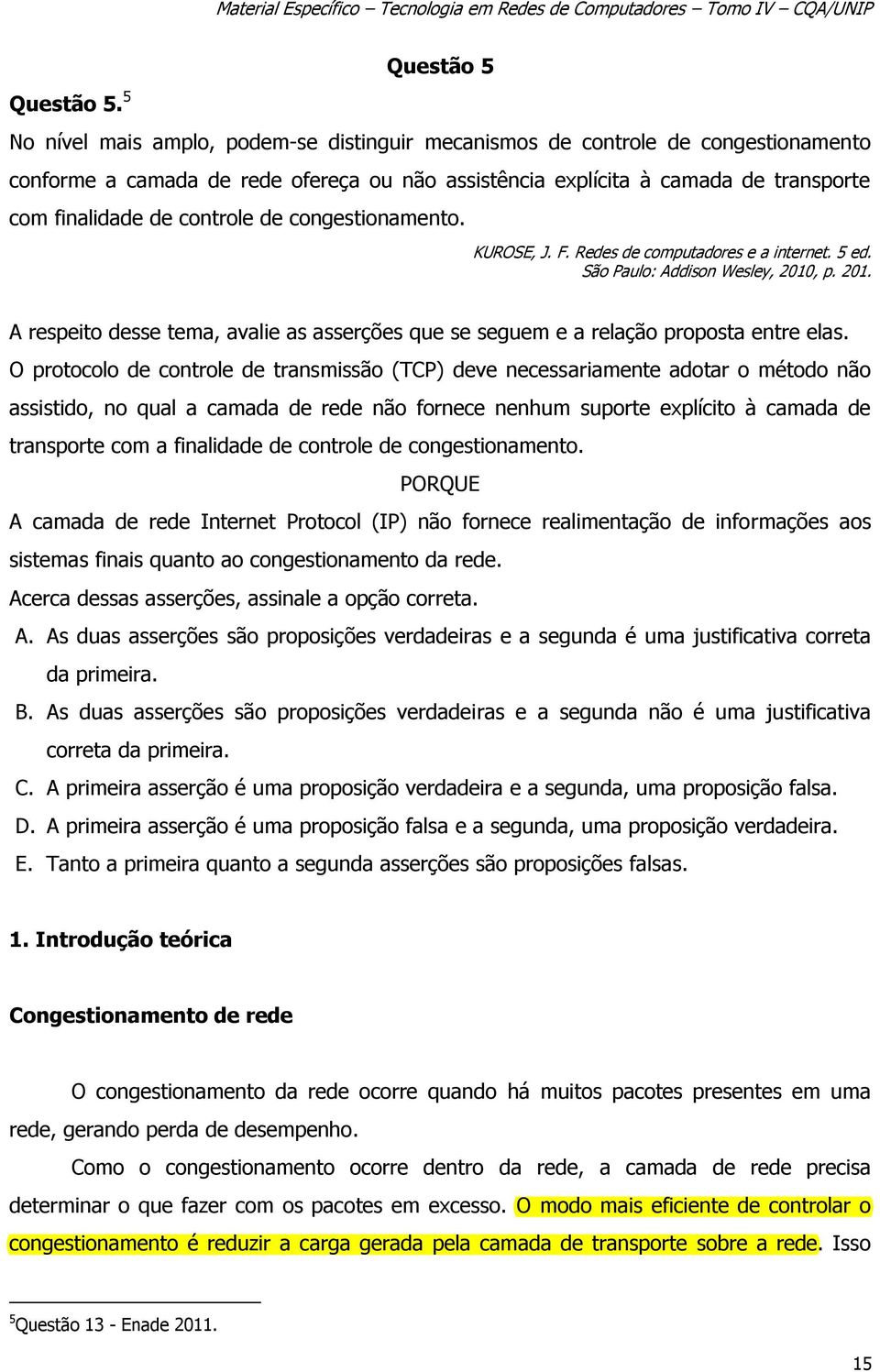 controle de congestionamento. KUROSE, J. F. Redes de computadores e a internet. 5 ed. São Paulo: Addison Wesley, 2010