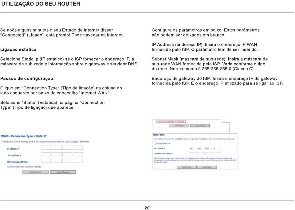 Type" (Tipo de ligação) na coluna do lado esquerdo por baixo do cabeçalho "Internet WAN". Configure os parâmetros em baixo. Estes parâmetros não podem ser deixados em branco.