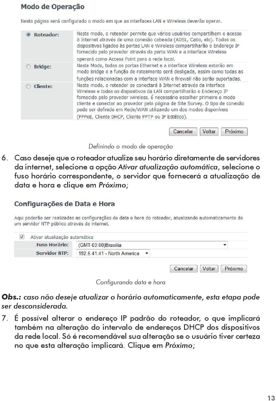 correspondente, o servidor que fornecerá a atualização de data e hora e clique em Próximo; Configurando data e hora Obs.
