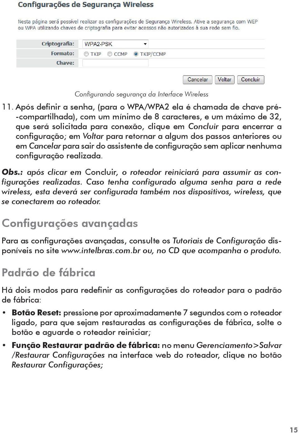 encerrar a configuração; em Voltar para retornar a algum dos passos anteriores ou em Cancelar para sair do assistente de configuração sem aplicar nenhuma configuração realizada. Obs.