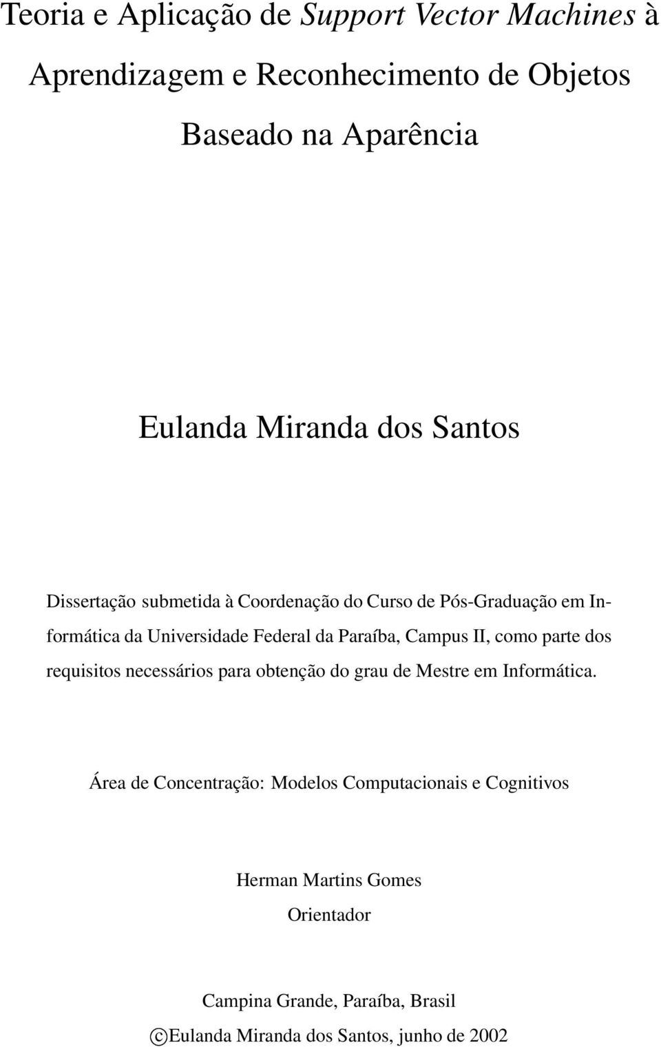 Campus II, como parte dos requisitos necessários para obtenção do grau de Mestre em Informática.