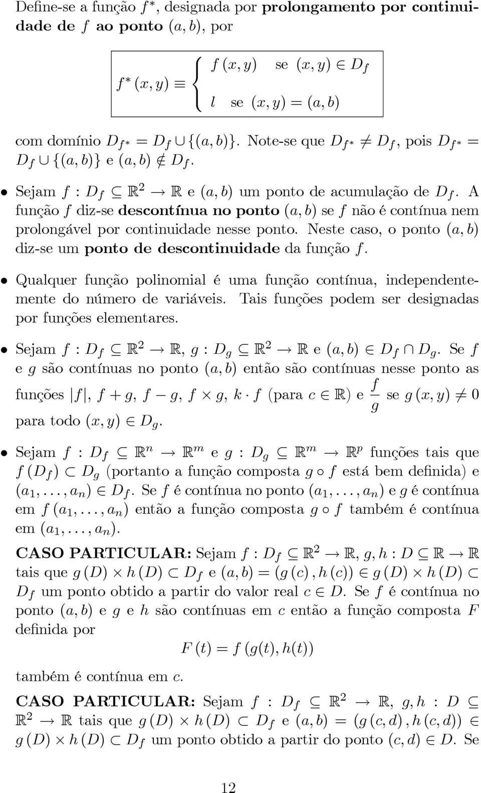 descontinuidade da função f Qualquer função polinomial é uma função contínua, independentemente do número de variáveis Tais funções podem ser designadas por funções elementares Sejamf :D f R 2 R,g:D