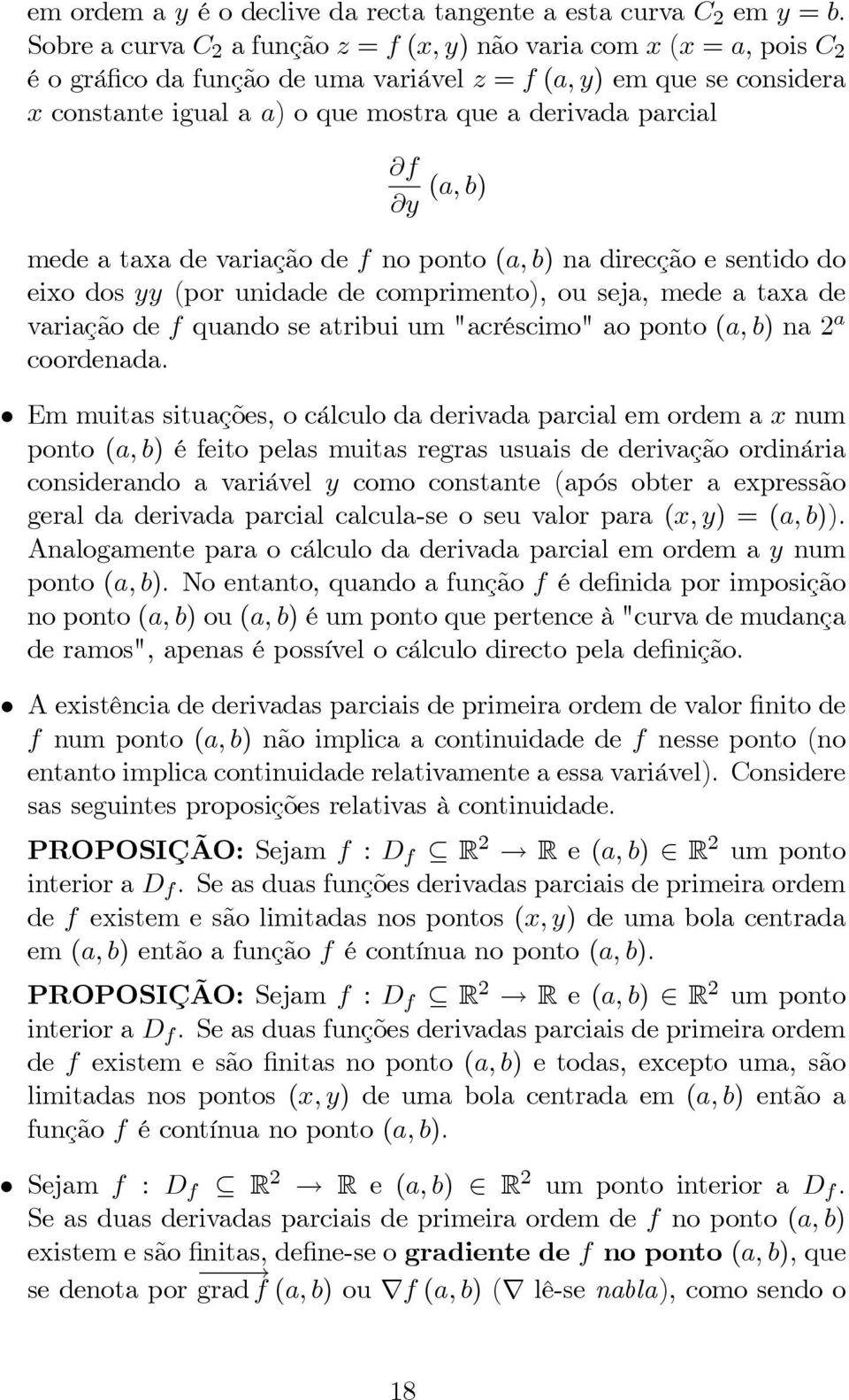 quandoseatribuium"acréscimo"aoponto(a,b)na2 a coordenada Emmuitassituações,ocálculodaderivadaparcialemordemaxnum ponto (a, b) é feito pelas muitas regras usuais de derivação ordinária considerando a