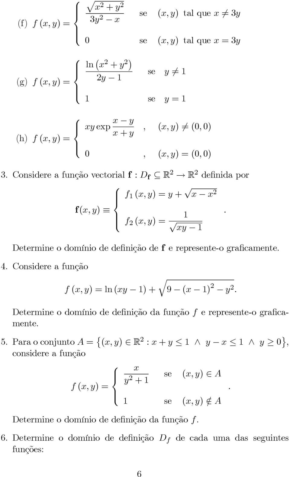 Considere a função f(x,y)=ln(xy 1)+ 9 (x 1) 2 y 2 Determine o domínio de definição da função f e represente-o graficamente 5 ParaoconjuntoA= { (x,y) R 2 :x+y 1 y x 1 y 0