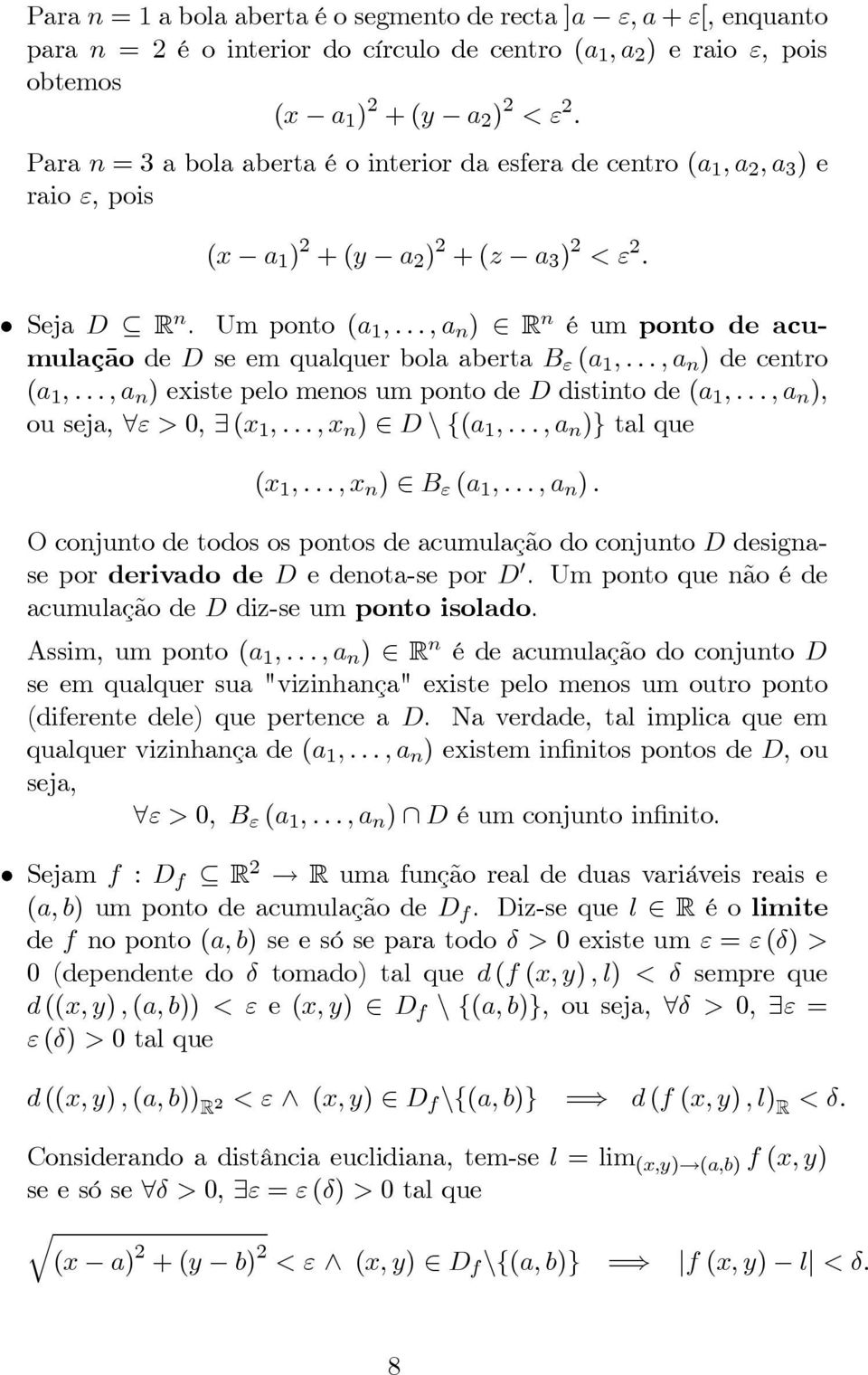 ε (a 1,,a n )decentro (a 1,,a n )existepelomenosumpontodeddistintode(a 1,,a n ), ouseja, ε>0, (x 1,,x n ) D\{(a 1,,a n )}talque (x 1,,x n ) B ε (a 1,,a n )