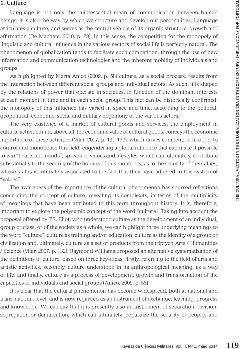 In this sense, the competition for the monopoly of linguistic and cultural influence in the various sectors of social life is perfectly natural.