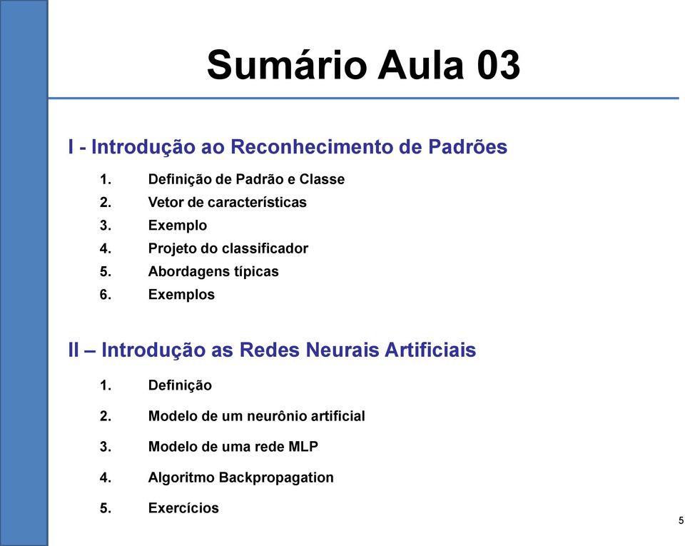 Projeto do classificador 5. Abordagens típicas 6.