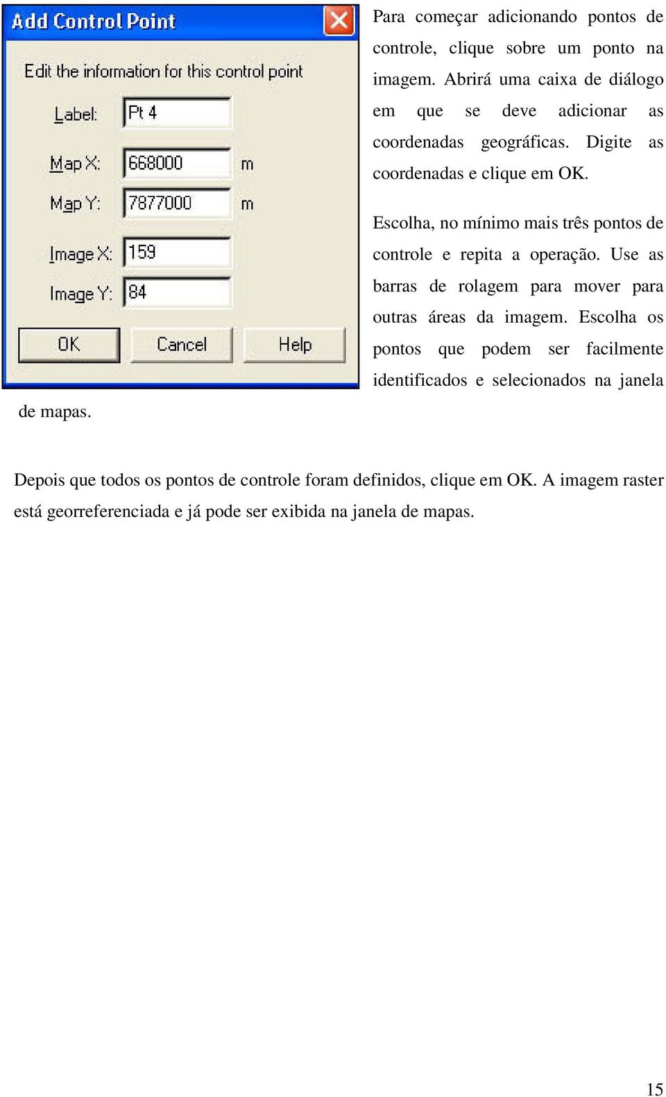 Escolha, no mínimo mais três pontos de controle e repita a operação. Use as barras de rolagem para mover para outras áreas da imagem.