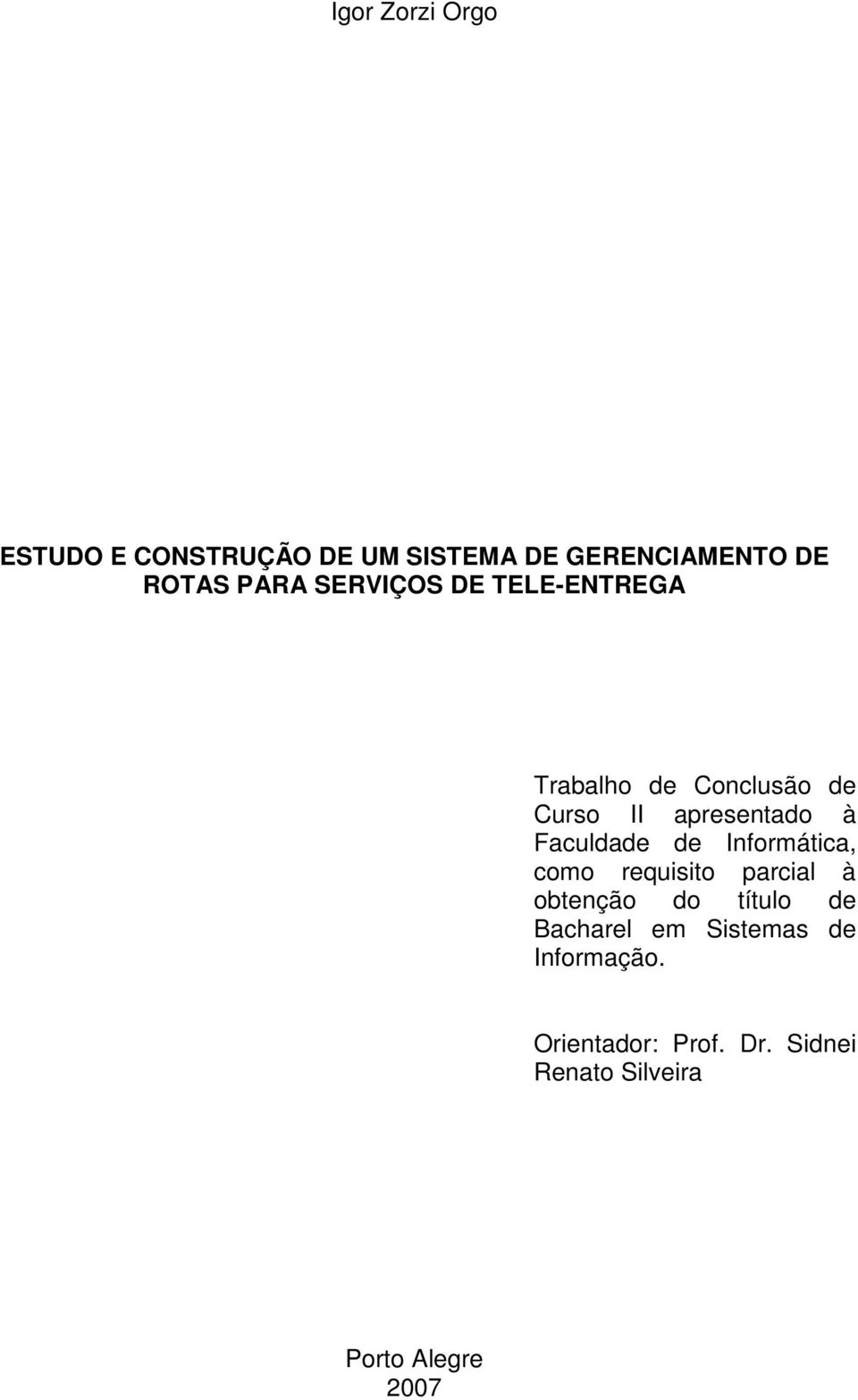 Faculdade de Informática, como requisito parcial à obtenção do título de Bacharel