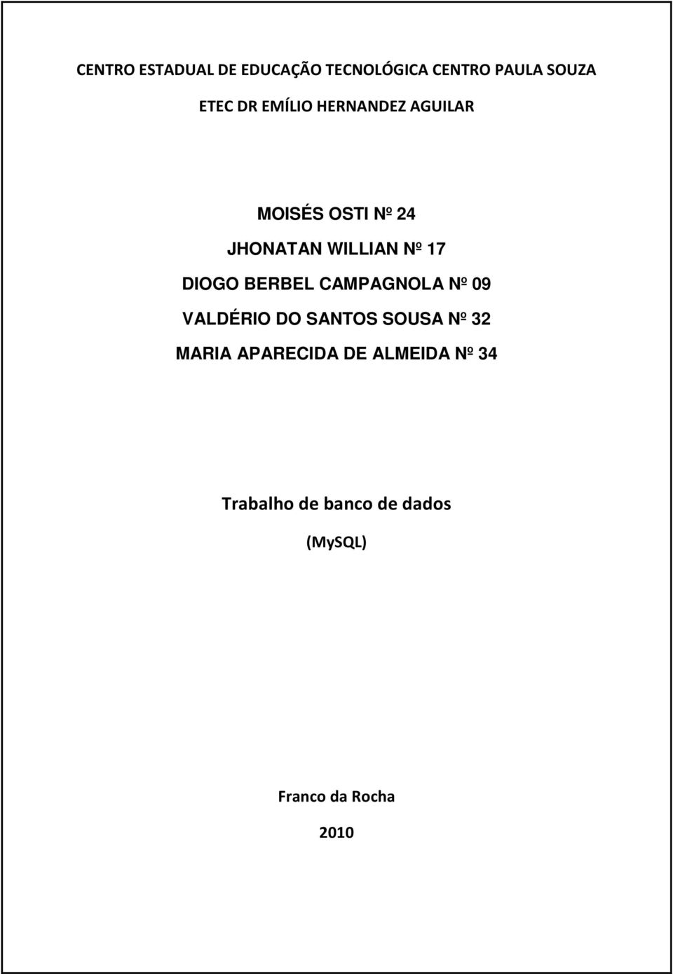 DIOGO BERBEL CAMPAGNOLA Nº 09 VALDÉRIO DO SANTOS SOUSA Nº 32 MARIA