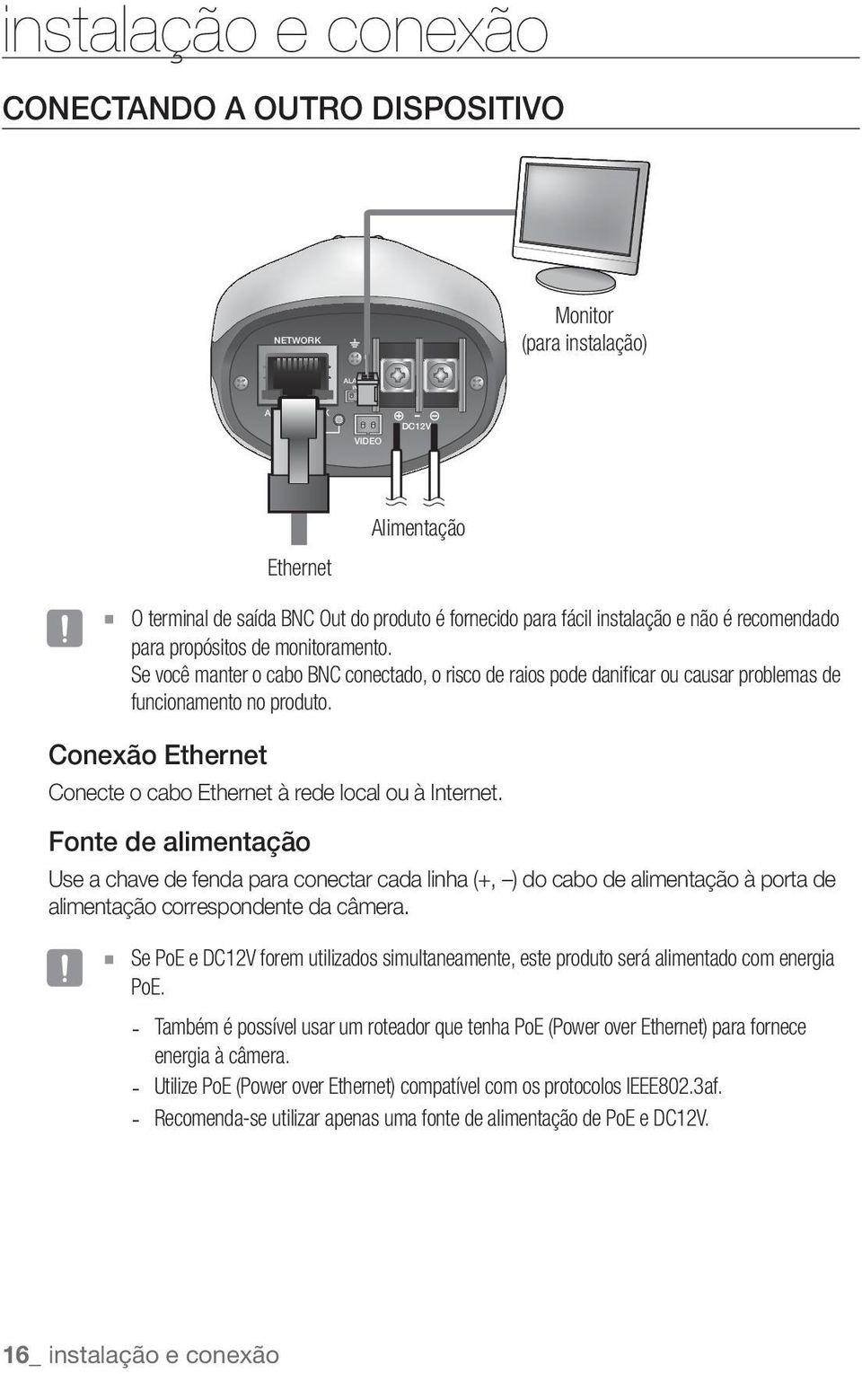 Conexão Ethernet Conecte o cabo Ethernet à rede local ou à Internet.