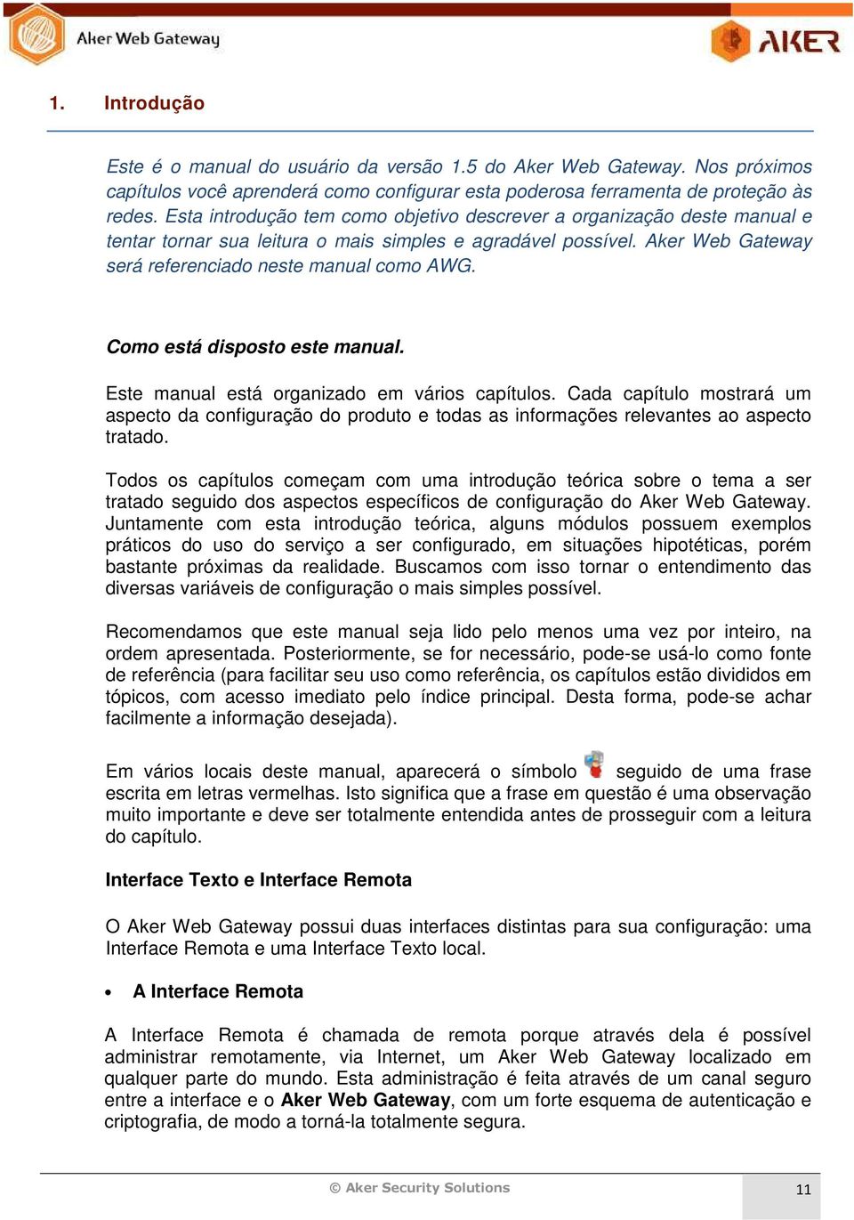 Como está disposto este manual. Este manual está organizado em vários capítulos. Cada capítulo mostrará um aspecto da configuração do produto e todas as informações relevantes ao aspecto tratado.