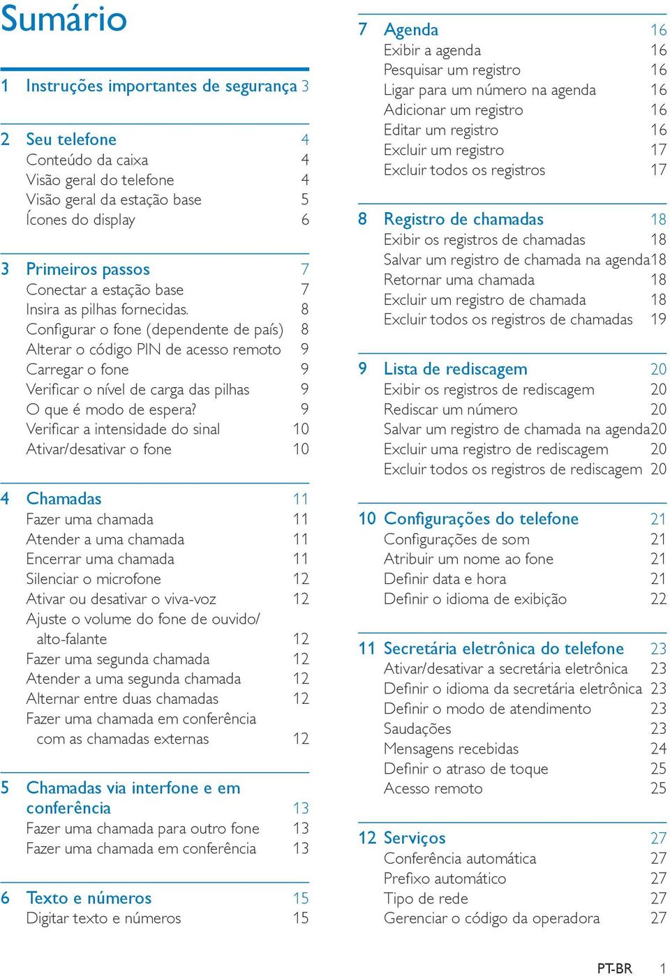 8 Configurar o fone (dependente de país) 8 Alterar o código PIN de acesso remoto 9 Carregar o fone 9 Verificar o nível de carga das pilhas 9 O que é modo de espera?