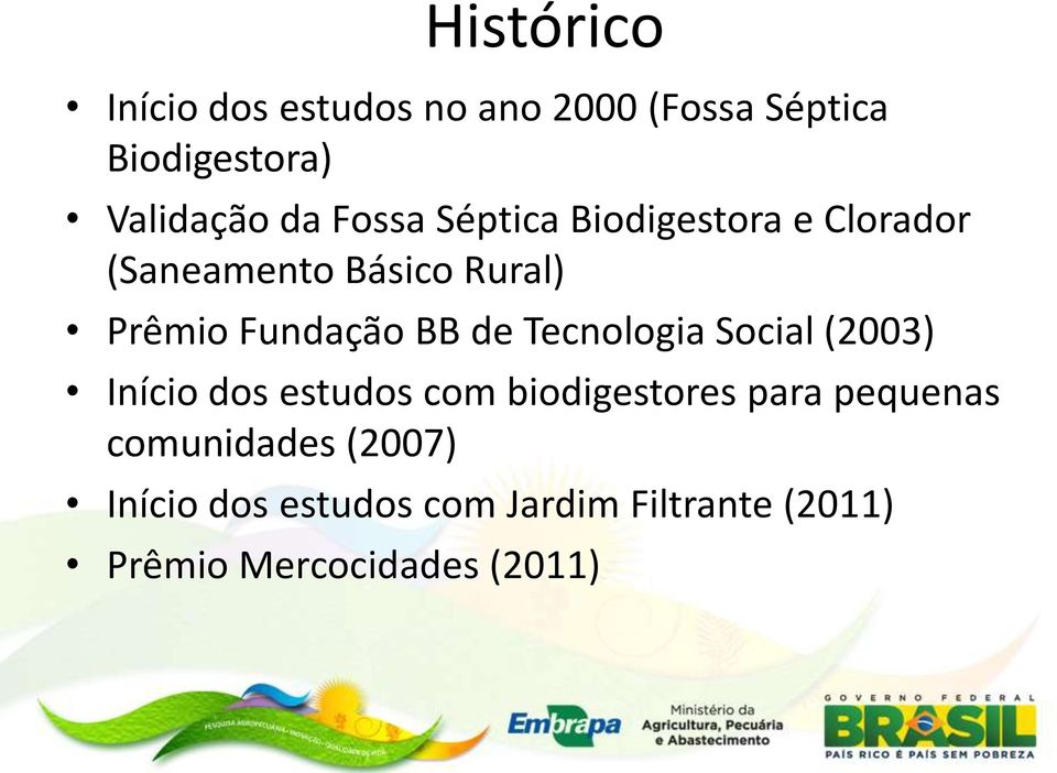 de Tecnologia Social (2003) Início dos estudos com biodigestores para pequenas