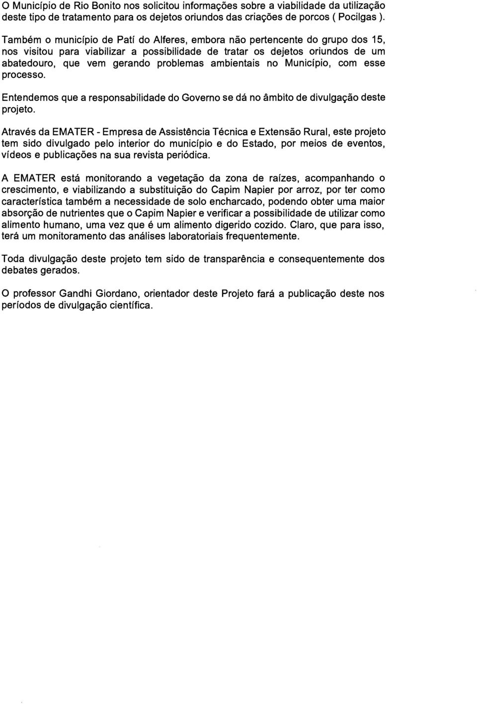 ambientais no Municipio, com esse processo. Entendemos que a responsabilidade do Governo se dá no ámbito de divulgagáo deste projeto.