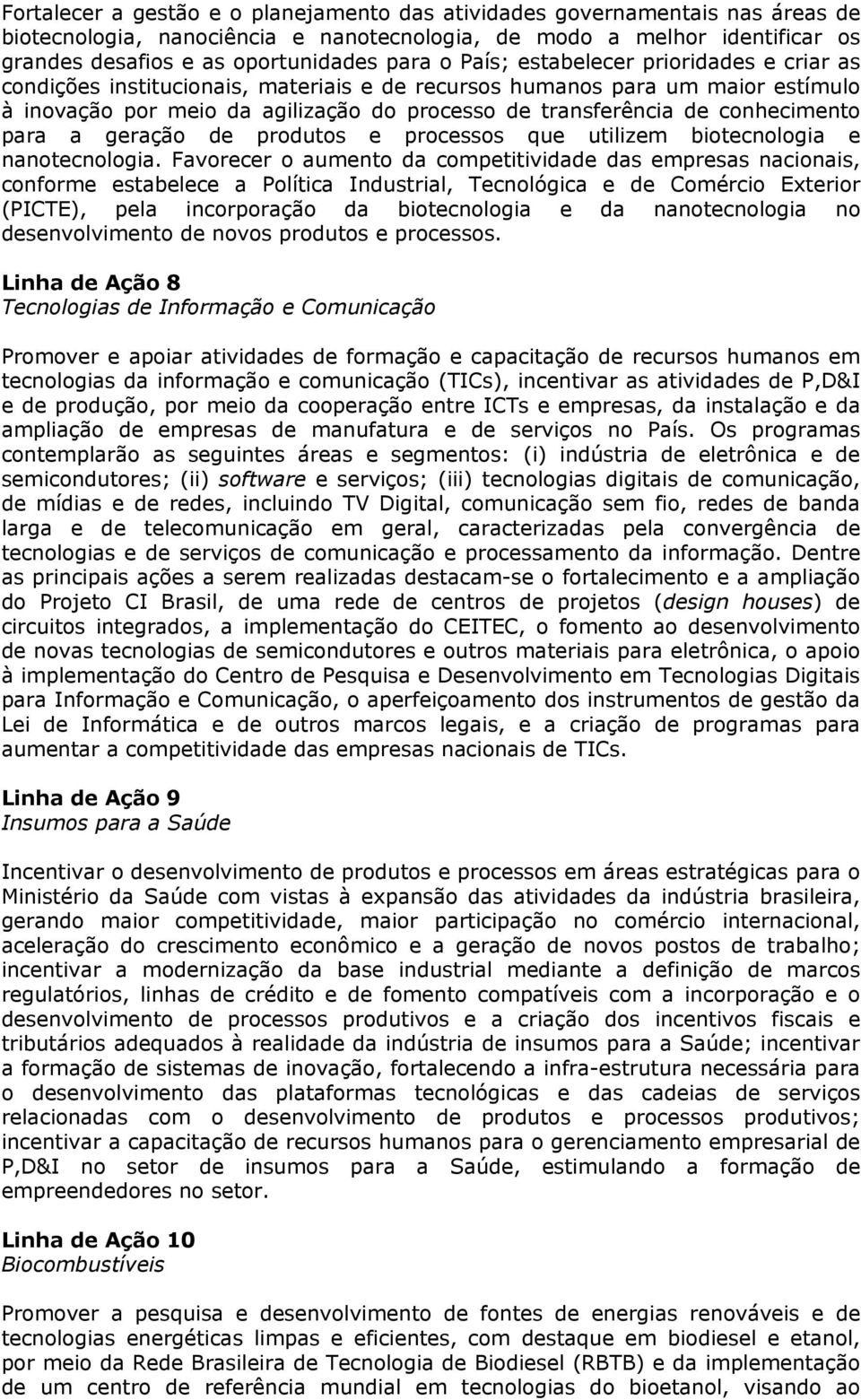 conhecimento para a geração de produtos e processos que utilizem biotecnologia e nanotecnologia.