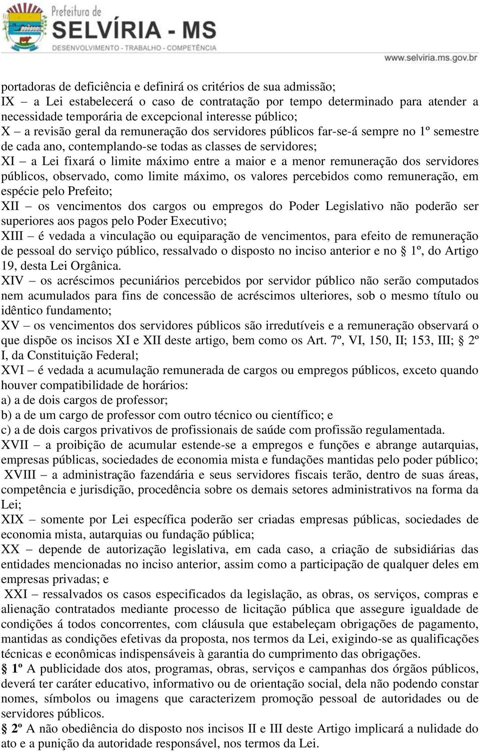 maior e a menor remuneração dos servidores públicos, observado, como limite máximo, os valores percebidos como remuneração, em espécie pelo Prefeito; XII os vencimentos dos cargos ou empregos do