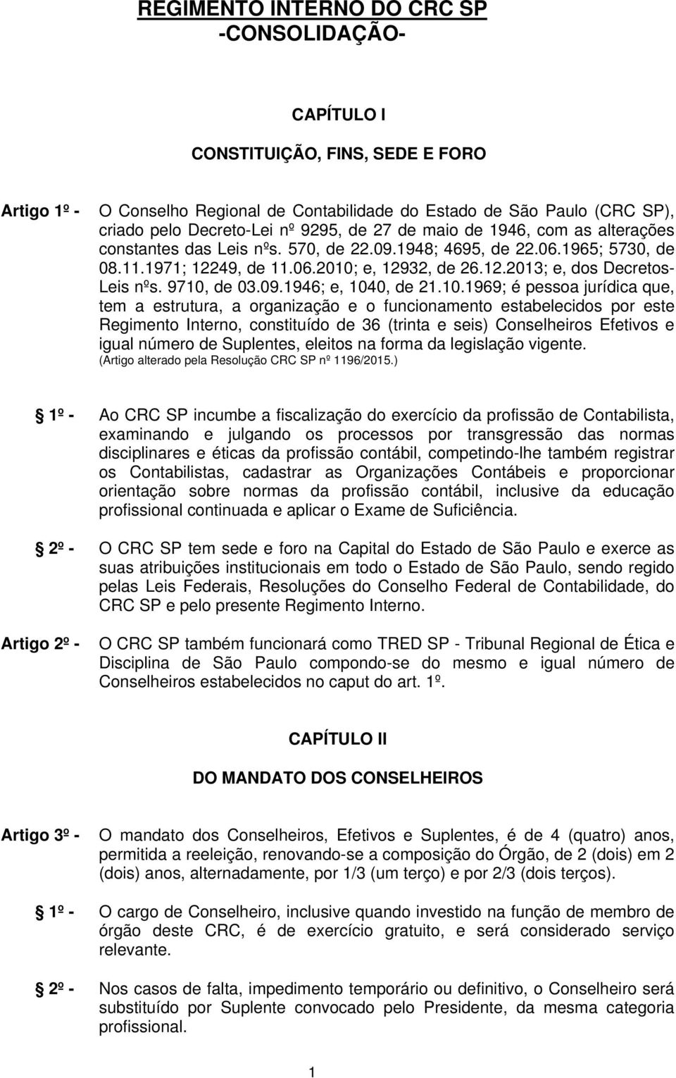 e, 12932, de 26.12.2013; e, dos Decretos- Leis nºs. 9710,