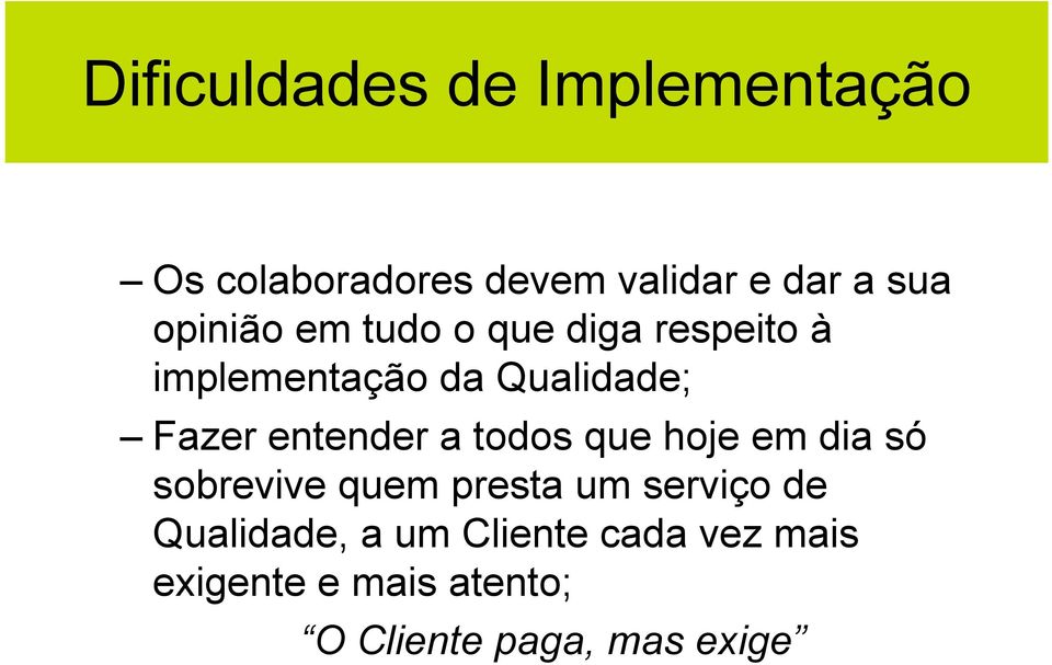 entender a todos que hoje em dia só sobrevive quem presta um serviço de