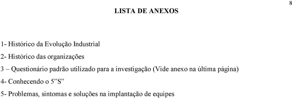 para a investigação (Vide anexo na última página) 4-