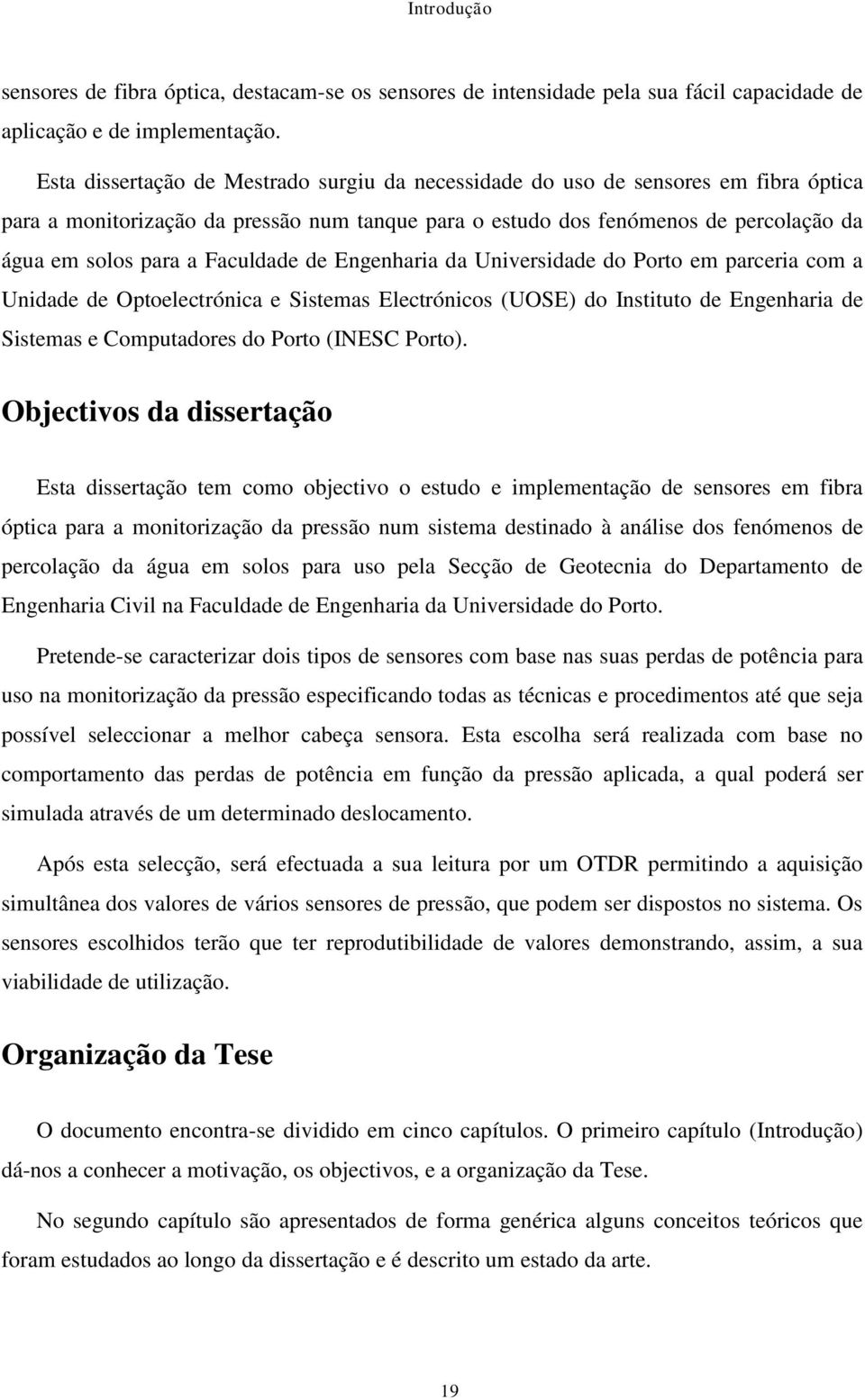 Faculdade de Engenharia da Universidade do Porto em parceria com a Unidade de Optoelectrónica e Sistemas Electrónicos (UOSE) do Instituto de Engenharia de Sistemas e Computadores do Porto (INESC