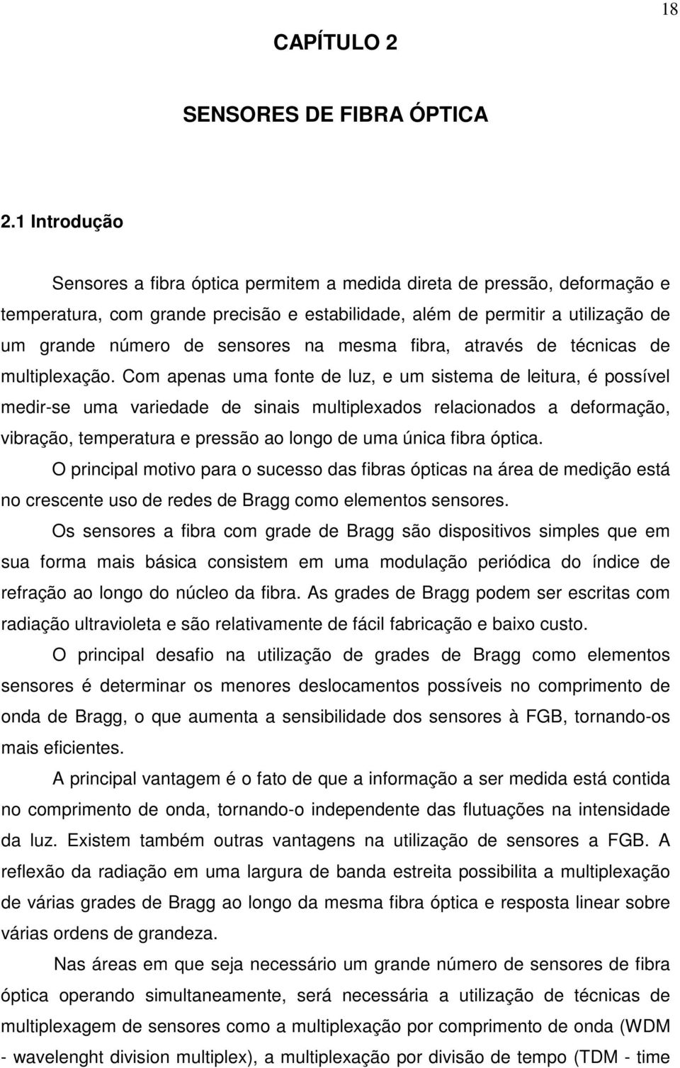 na mesma fibra, através de técnicas de multiplexação.