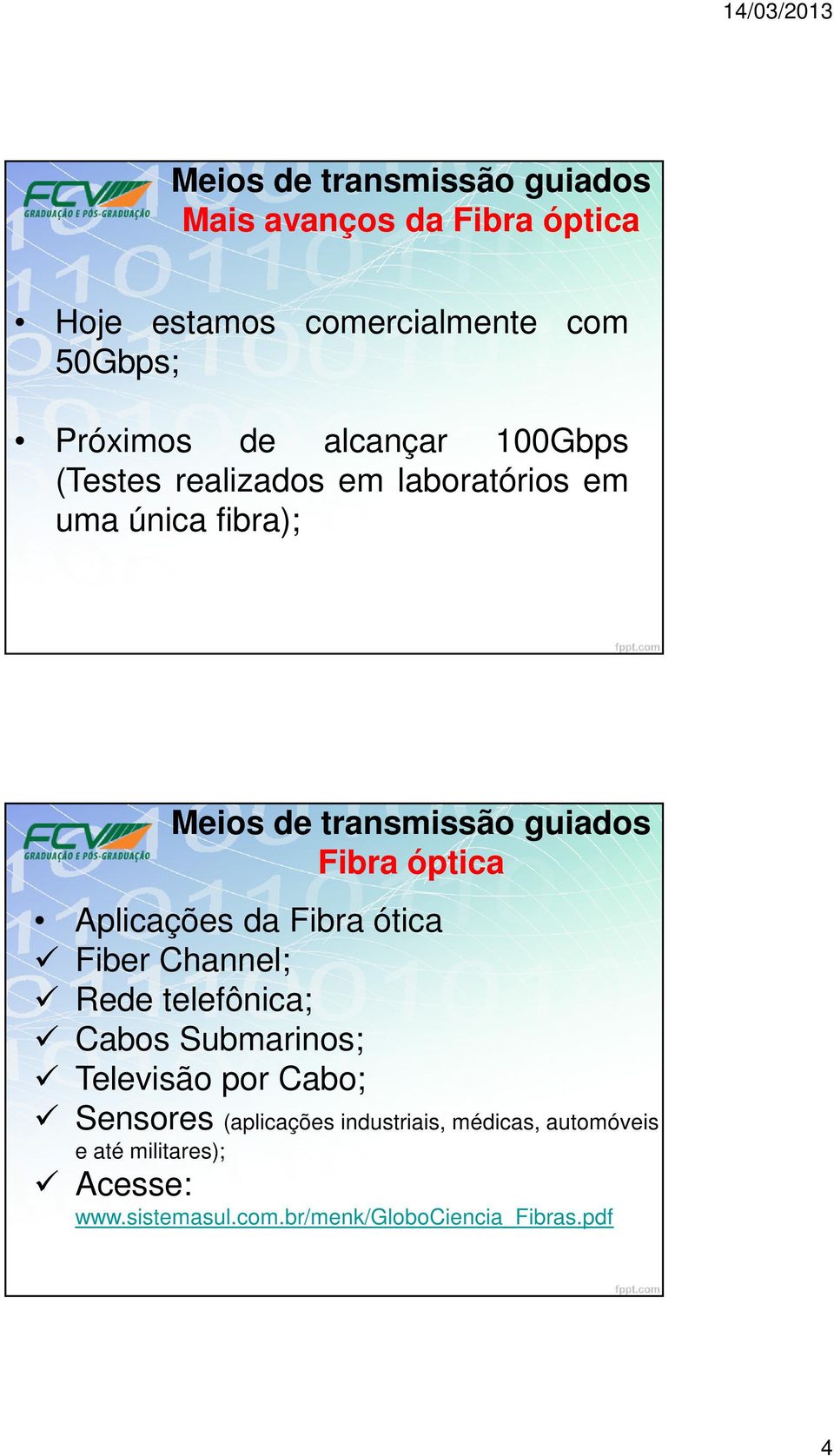 Rede telefônica; Cabos Submarinos; Televisão por Cabo; Sensores (aplicações industriais,