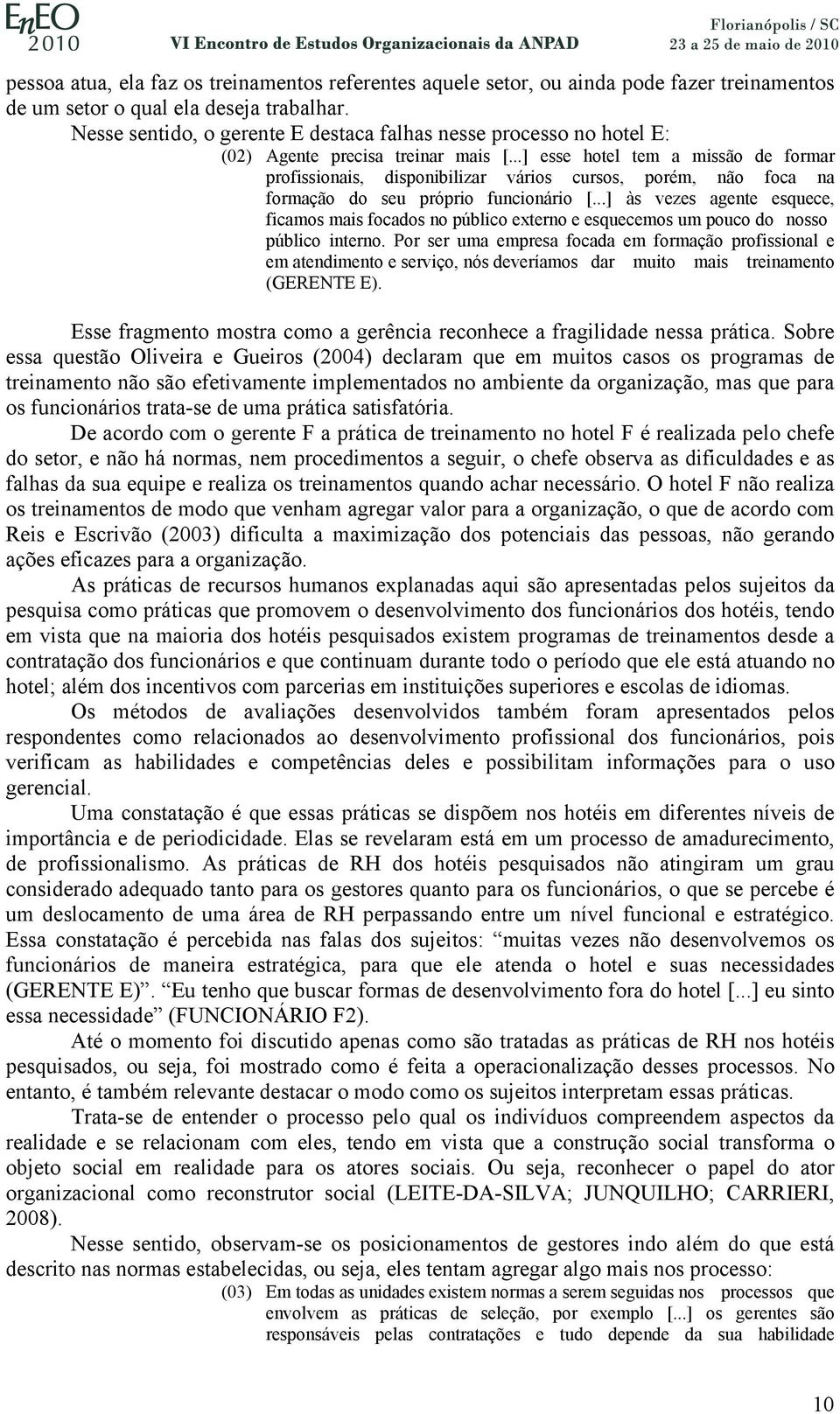 ..] esse hotel tem a missão de formar profissionais, disponibilizar vários cursos, porém, não foca na formação do seu próprio funcionário [.