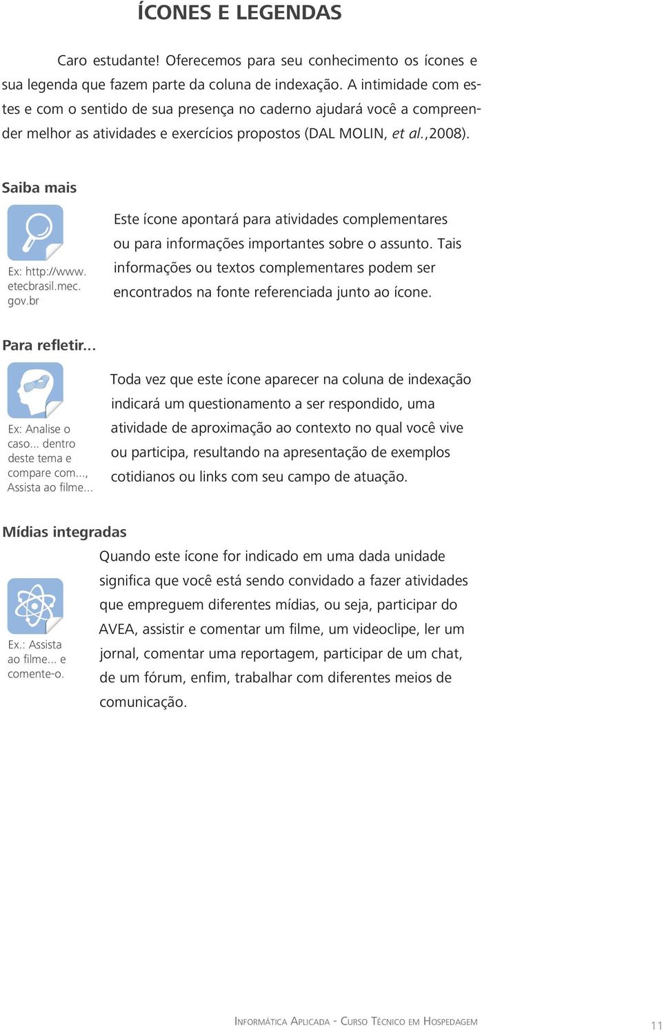 etecbrasil.mec. gov.br Este ícone apontará para atividades complementares ou para informações importantes sobre o assunto.