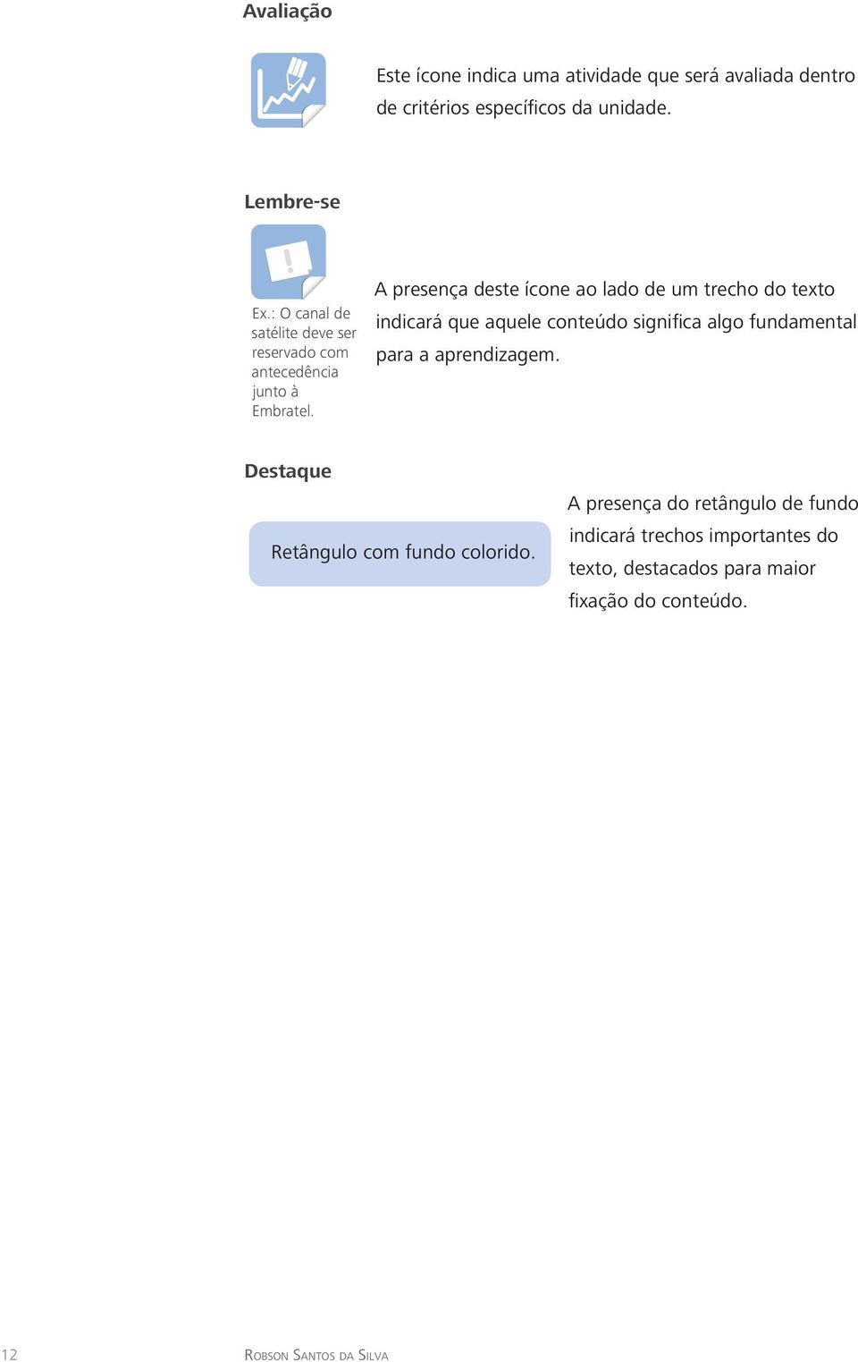 A presença deste ícone ao lado de um trecho do texto indicará que aquele conteúdo significa algo fundamental para a