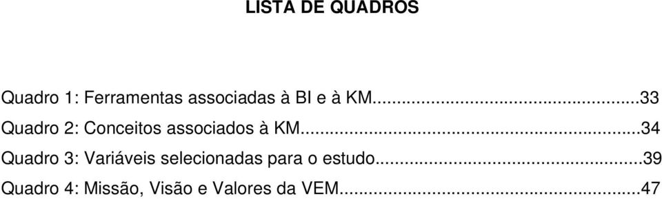 ..34 Quadro 3: Variáveis selecionadas para o estudo.