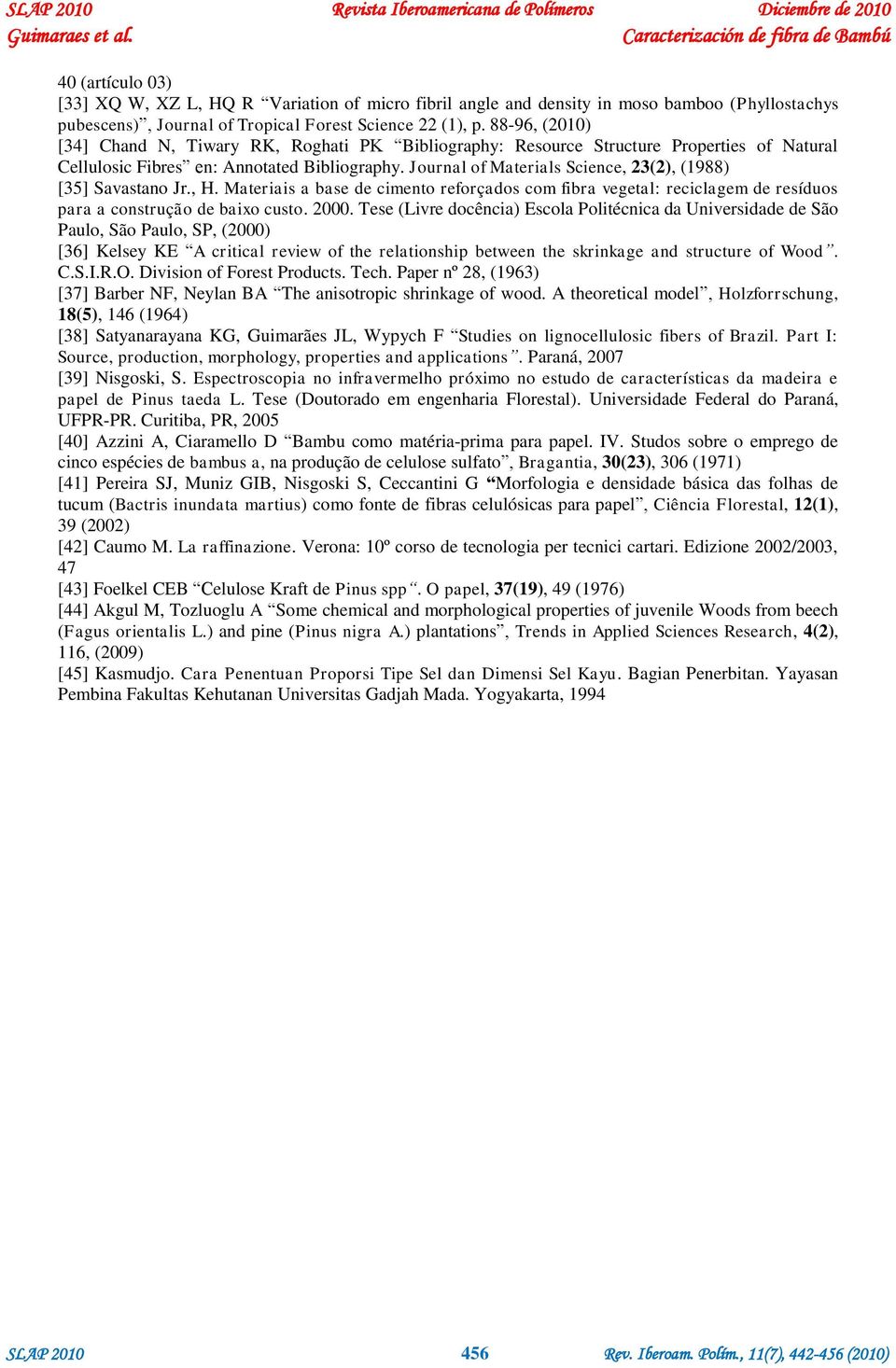 Journal of Materials Science, 23(2), (1988) [35] Savastano Jr., H. Materiais a base de cimento reforçados com fibra vegetal: reciclagem de resíduos para a construção de baixo custo. 2000.