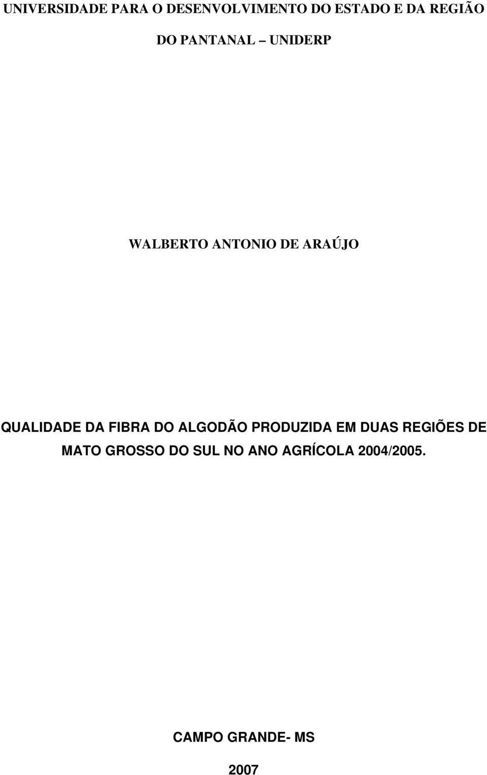 DA FIBRA DO ALGODÃO PRODUZIDA EM DUAS REGIÕES DE MATO