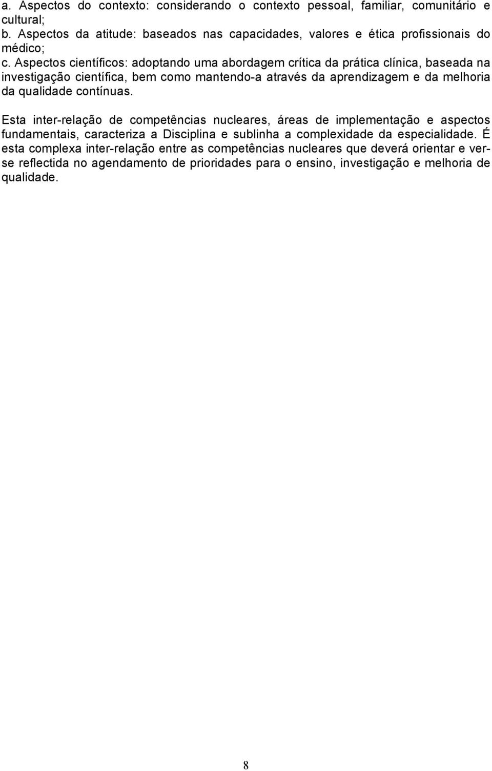 Aspectos científicos: adoptando uma abordagem crítica da prática clínica, baseada na investigação científica, bem como mantendo-a através da aprendizagem e da melhoria da qualidade