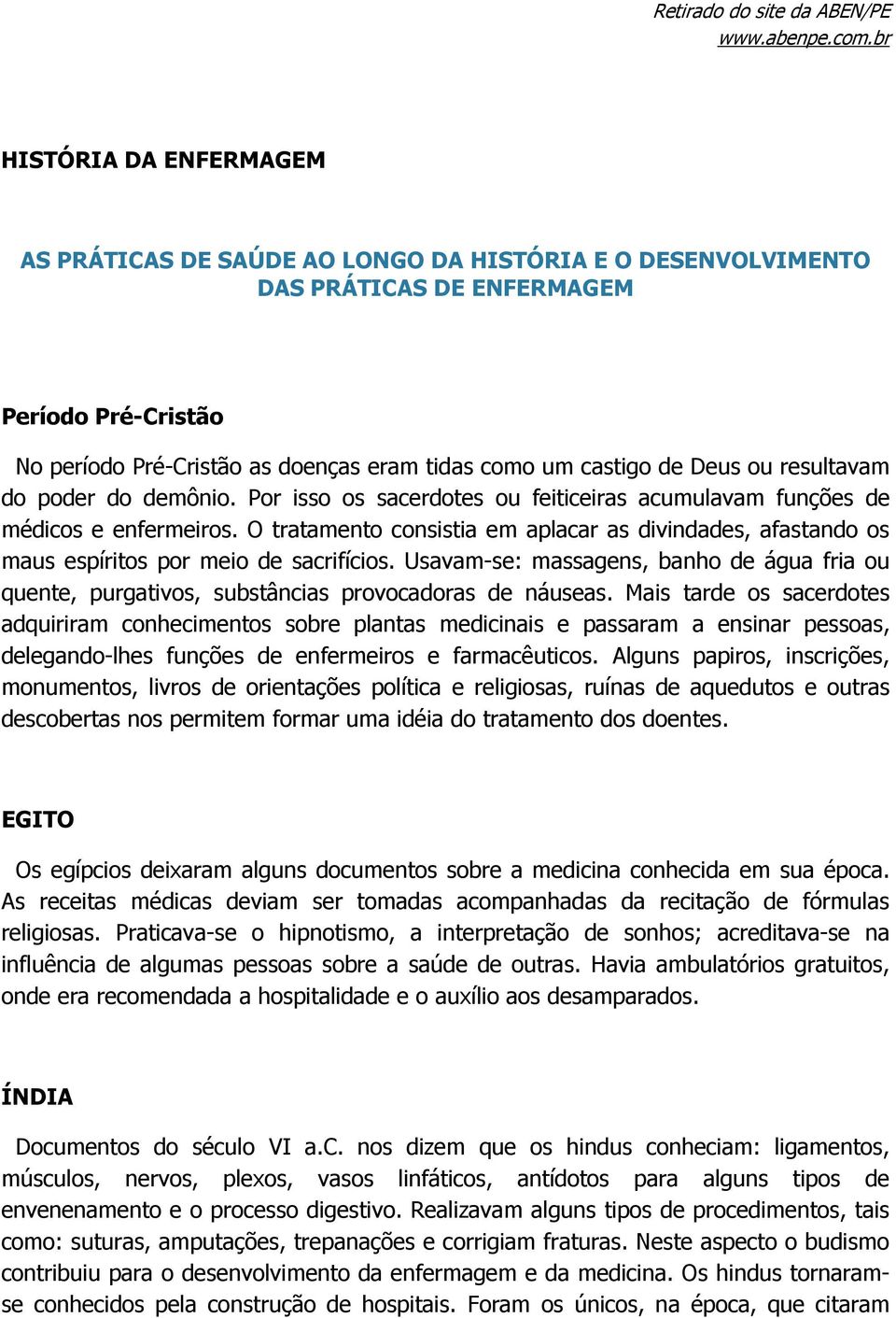 O tratamento consistia em aplacar as divindades, afastando os maus espíritos por meio de sacrifícios.