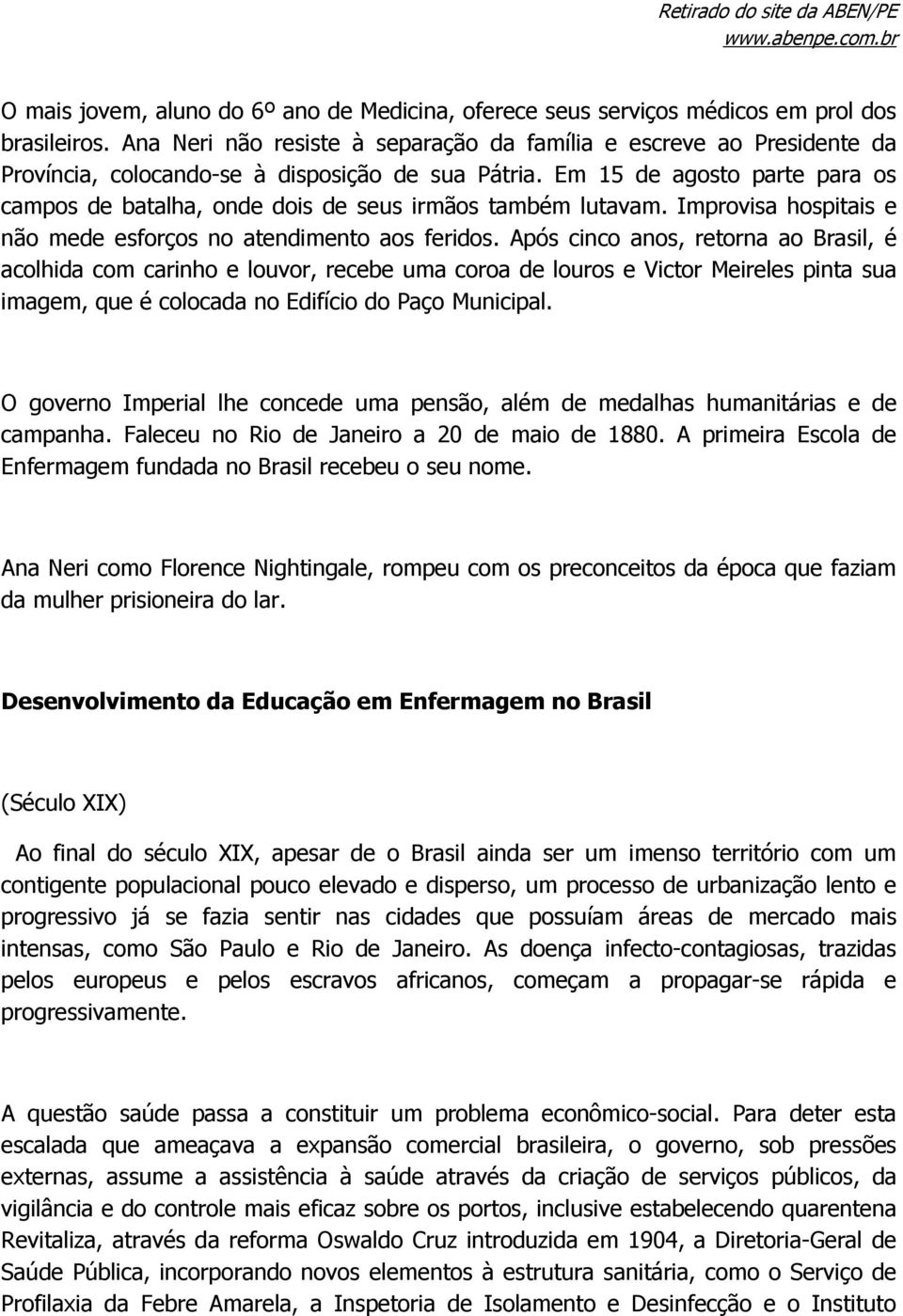 Em 15 de agosto parte para os campos de batalha, onde dois de seus irmãos também lutavam. Improvisa hospitais e não mede esforços no atendimento aos feridos.