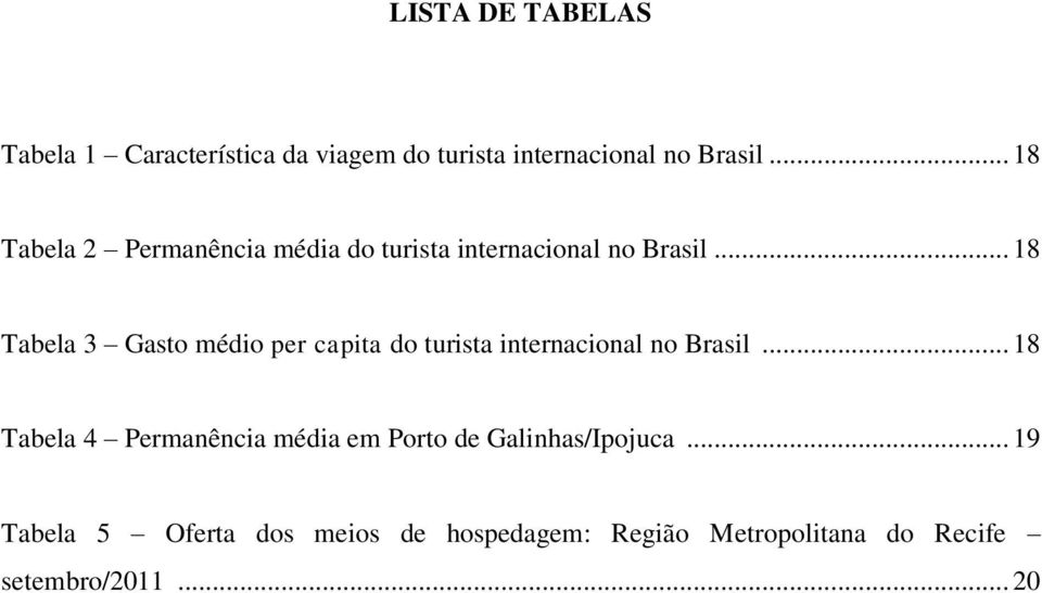 .. 18 Tabela 3 Gasto médio per capita do turista internacional no Brasil.