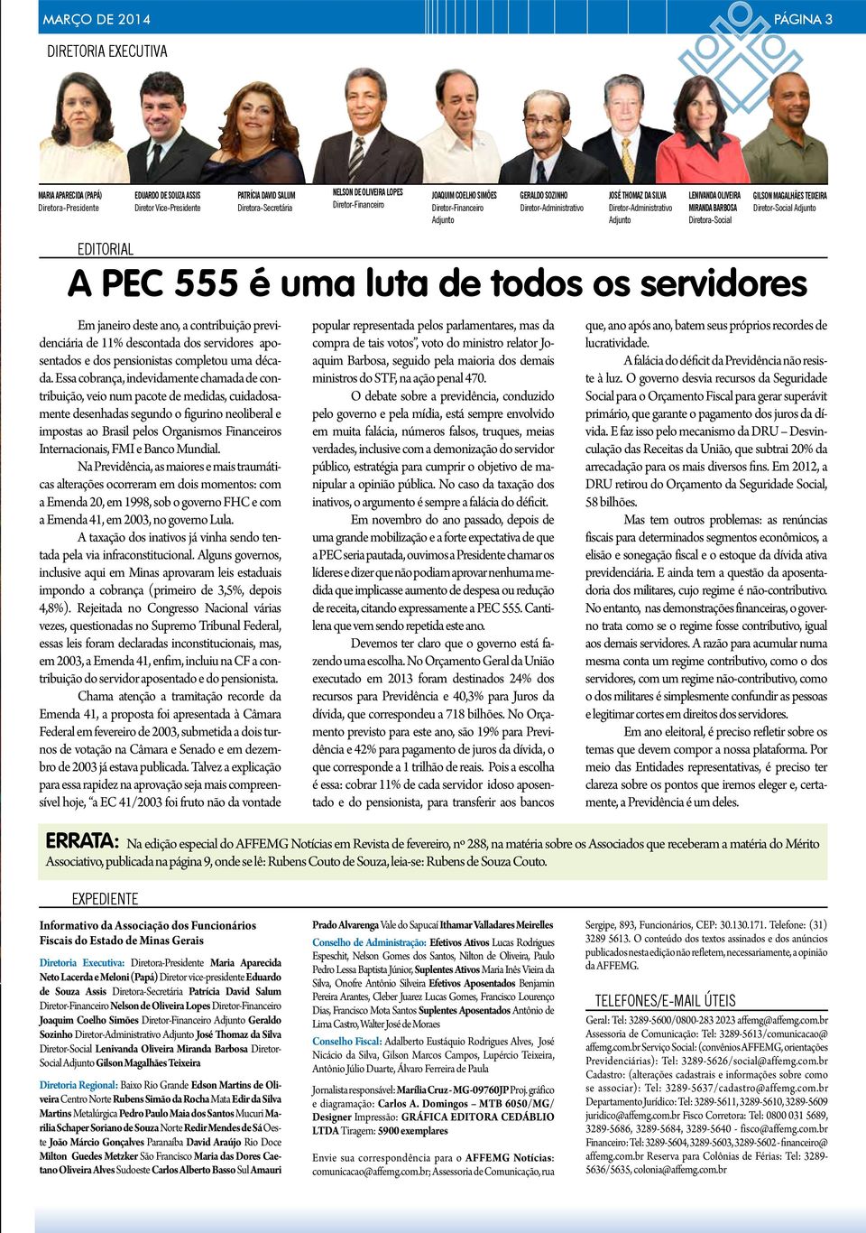 Diretora-Social Gilson Magalhães Teixeira Diretor-Social Adjunto editorial A PEC 555 é uma luta de todos os servidores Em janeiro deste ano, a contribuição previdenciária de 11% descontada dos