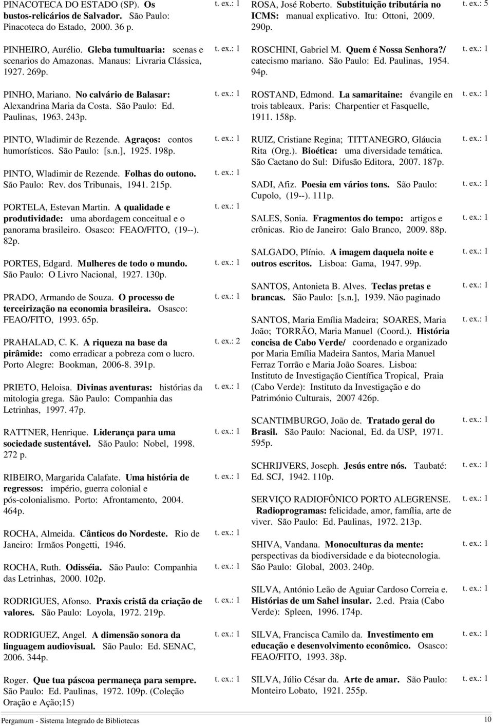 São Paulo: Ed. Paulinas, 1954. 94p. PINHO, Mariano. No calvário de Balasar: Alexandrina Maria da Costa. São Paulo: Ed. Paulinas, 1963. 243p. ROSTAND, Edmond.