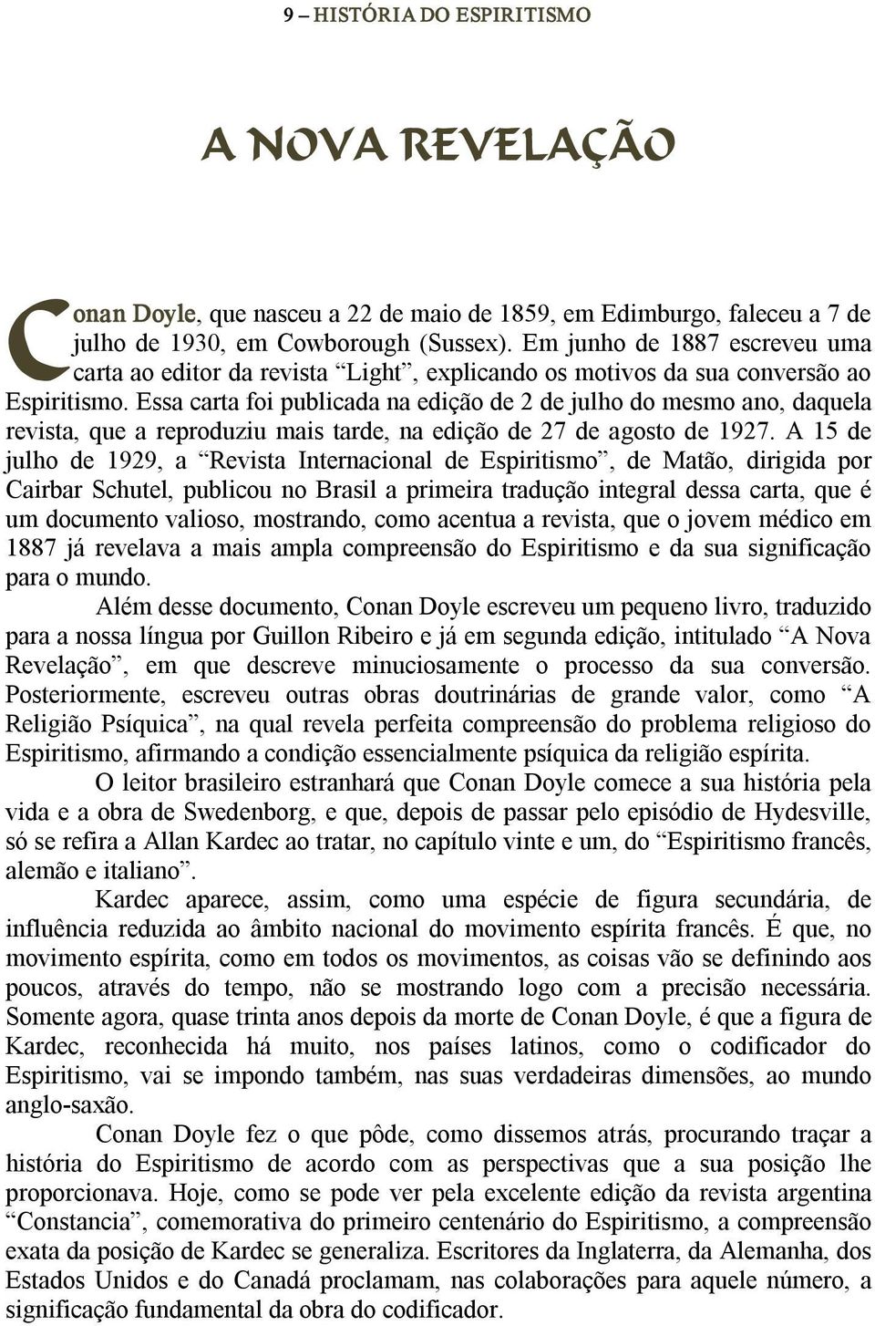 Essa carta foi publicada na edição de 2 de julho do mesmo ano, daquela revista, que a reproduziu mais tarde, na edição de 27 de agosto de 1927.