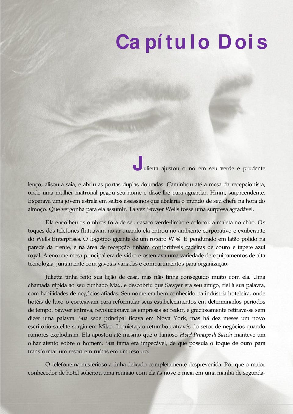 Esperava uma jovem estrela em saltos assassinos que abalaria o mundo de seu chefe na hora do almoço. Que vergonha para ela assumir. Talvez Sawyer Wells fosse uma surpresa agradável.