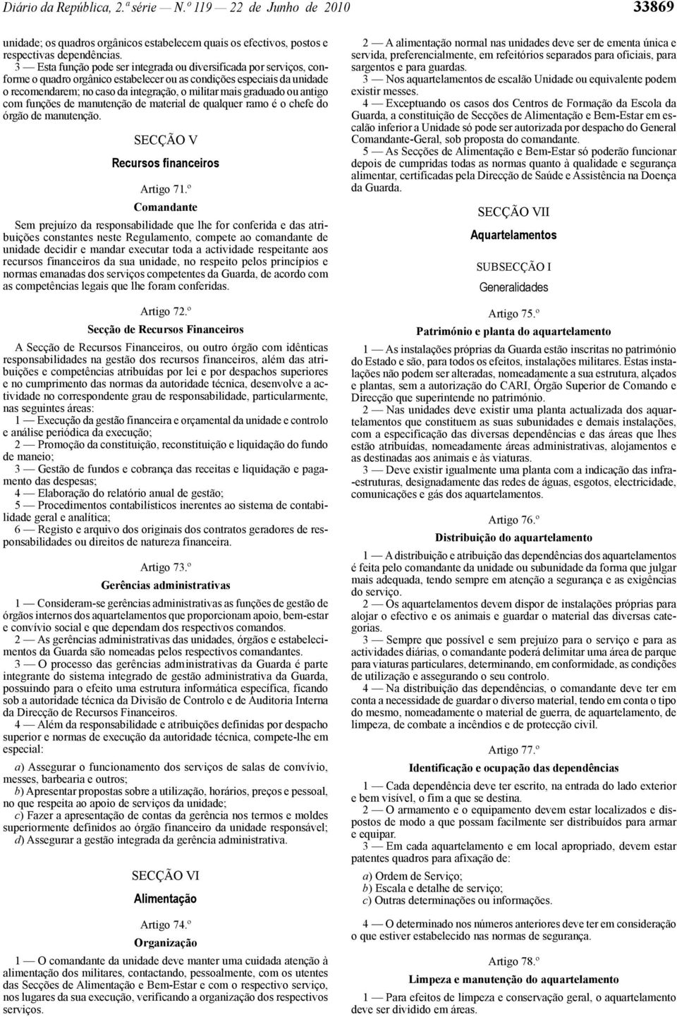 graduado ou antigo com funções de manutenção de material de qualquer ramo é o chefe do órgão de manutenção. SECÇÃO V Recursos financeiros Artigo 71.