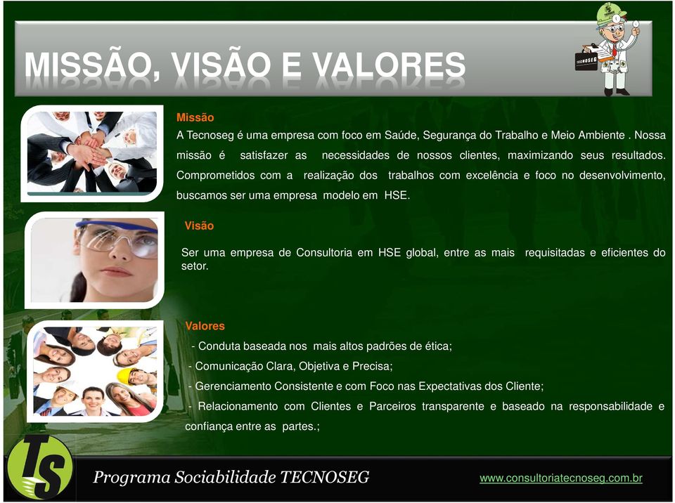 Comprometidos com a realização dos trabalhos com excelência e foco no desenvolvimento, buscamos ser uma empresa modelo em HSE.