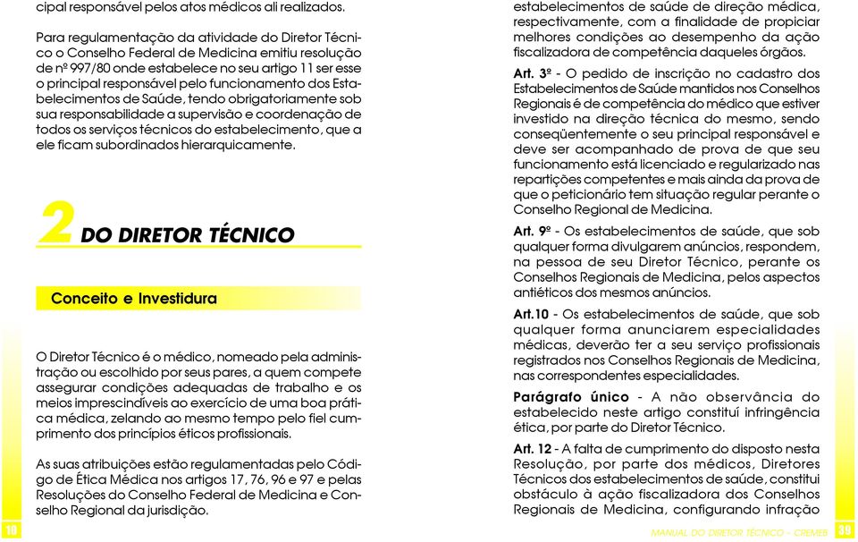 dos Estabelecimentos de Saúde, tendo obrigatoriamente sob sua responsabilidade a supervisão e coordenação de todos os serviços técnicos do estabelecimento, que a ele ficam subordinados