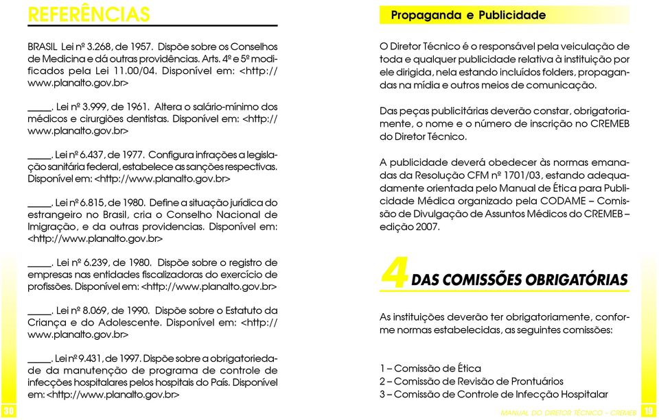 Configura infrações a legislação sanitária federal, estabelece as sanções respectivas. Disponível em: <http://www.planalto.gov.br>. Lei nº 6.815, de 1980.