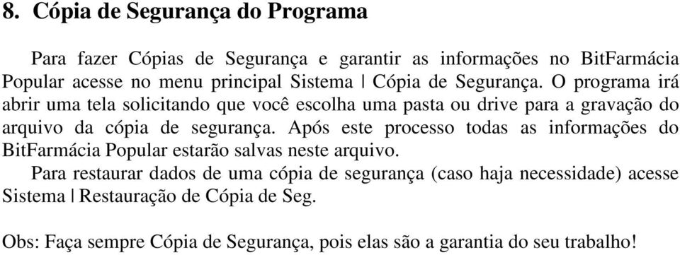 O programa irá abrir uma tela solicitando que você escolha uma pasta ou drive para a gravação do arquivo da cópia de segurança.