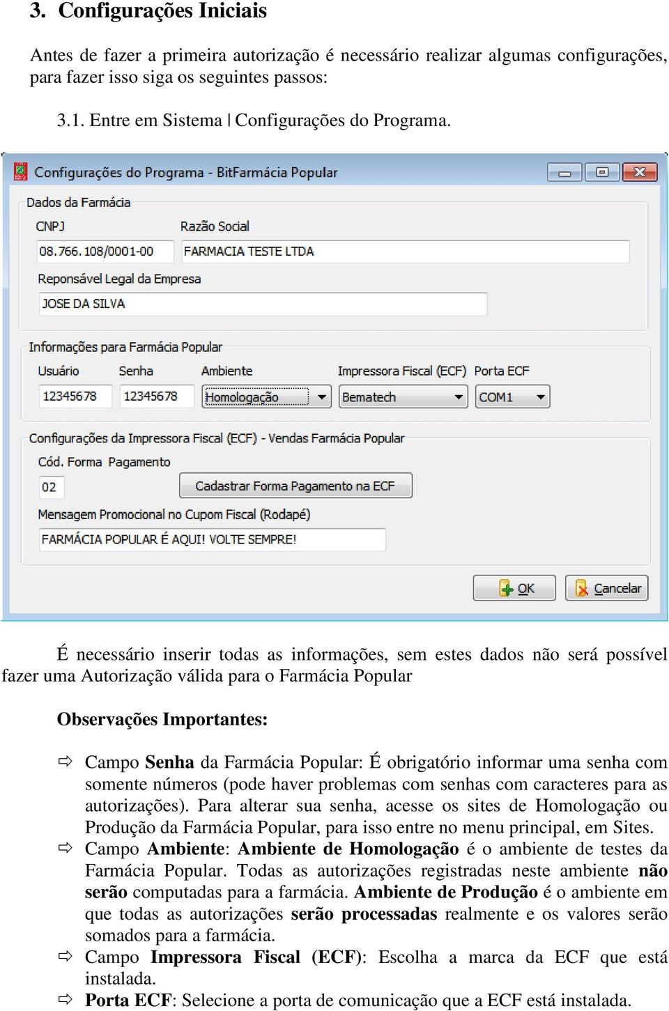 obrigatório informar uma senha com somente números (pode haver problemas com senhas com caracteres para as autorizações).