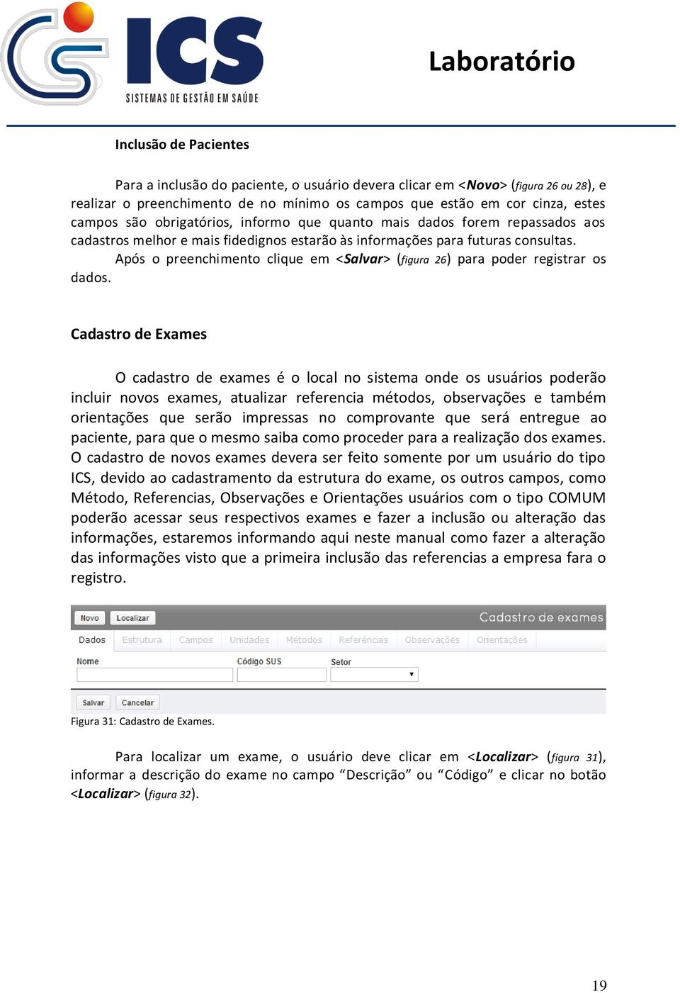 Após o preenchimento clique em <Salvar> (figura 26) para poder registrar os dados.