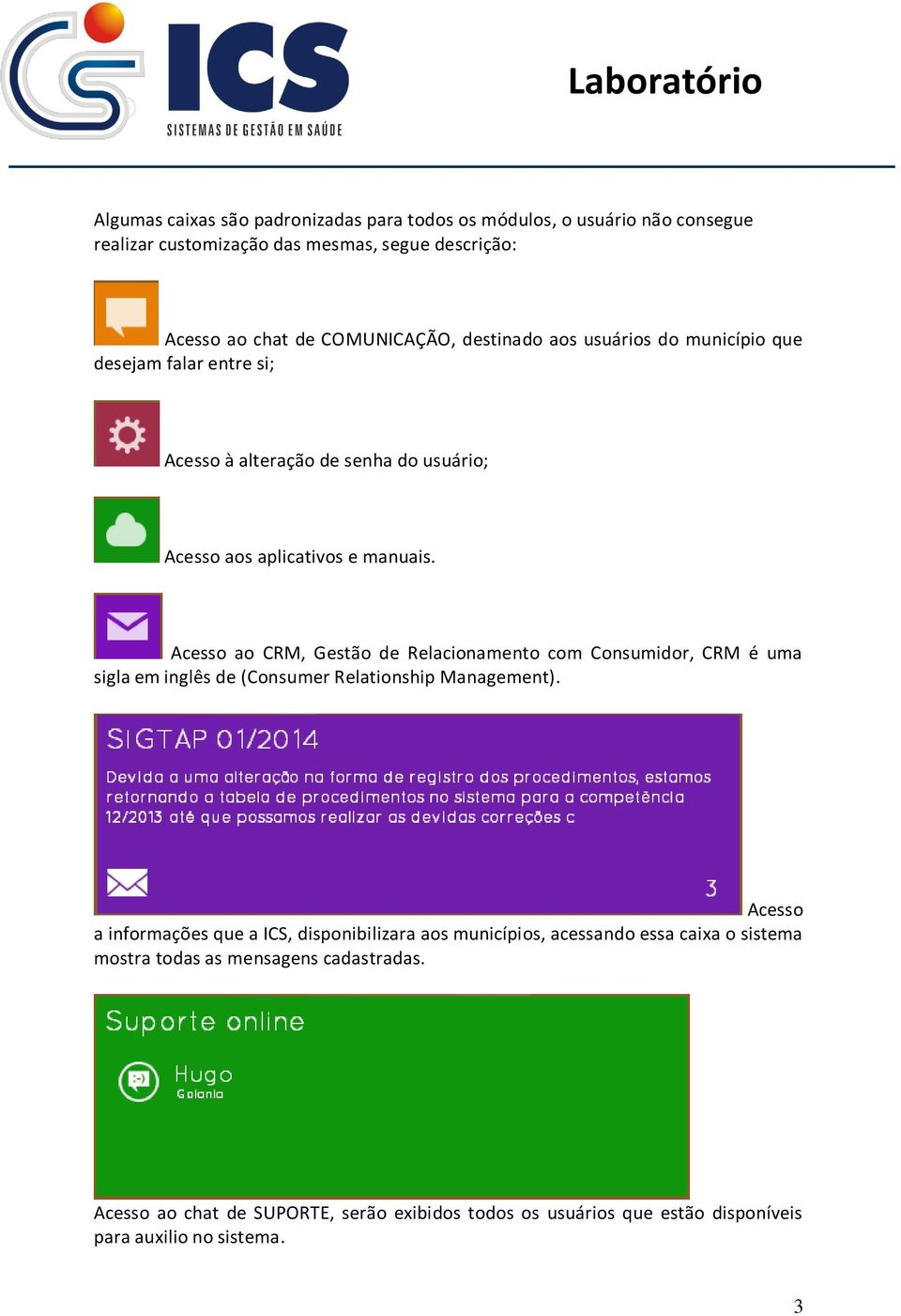 Acesso ao CRM, Gestão de Relacionamento com Consumidor, CRM é uma sigla em inglês de (Consumer Relationship Management).